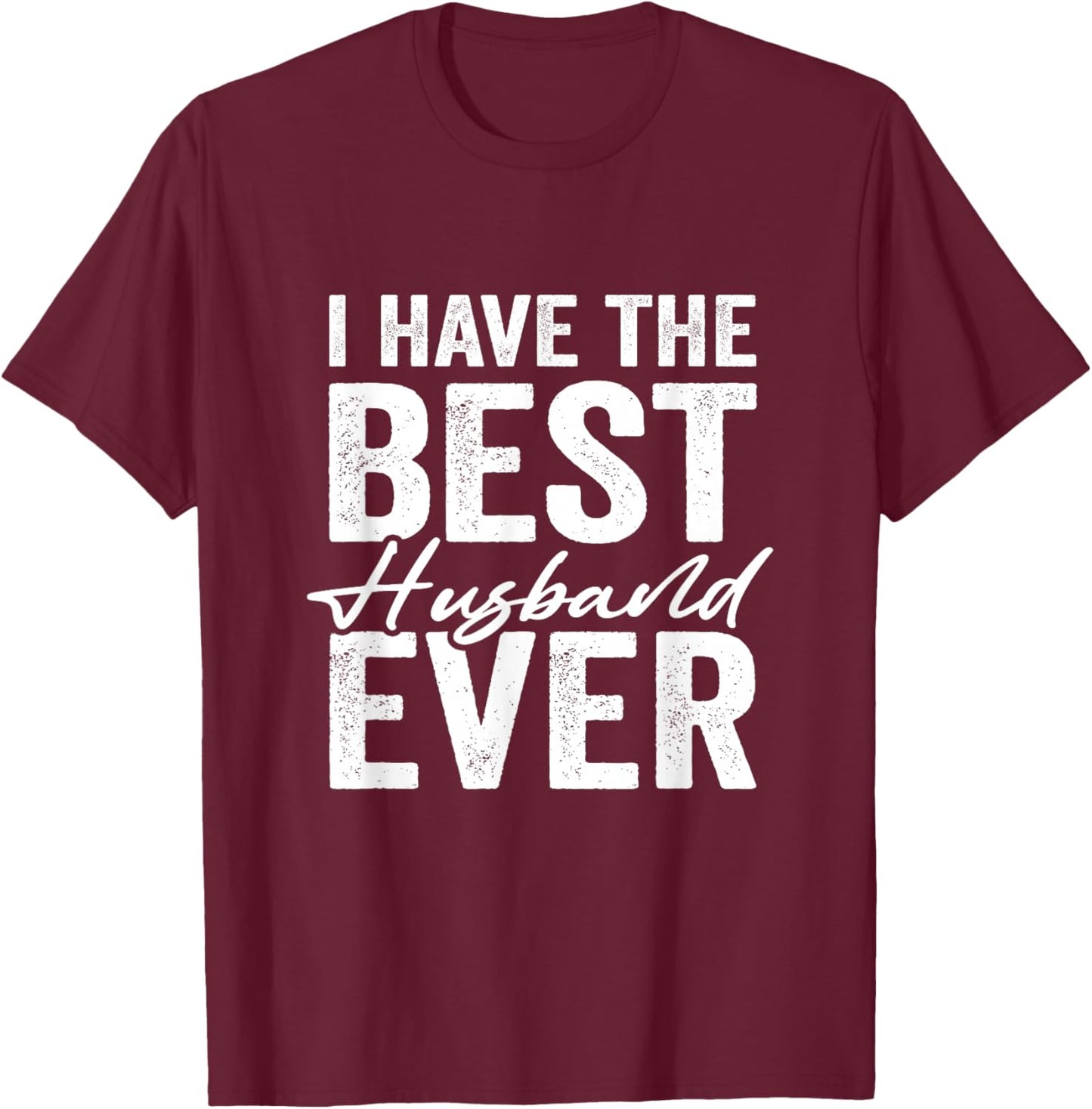 I Have The Best Husband Ever Wife T-Shirt - T-Shirt | Maroon