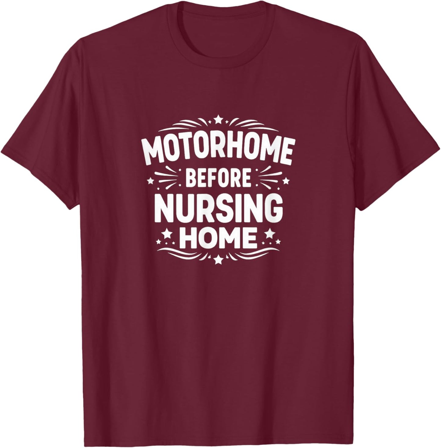 Motorhome Before Nursing Home T-Shirt - T-Shirt | Maroon