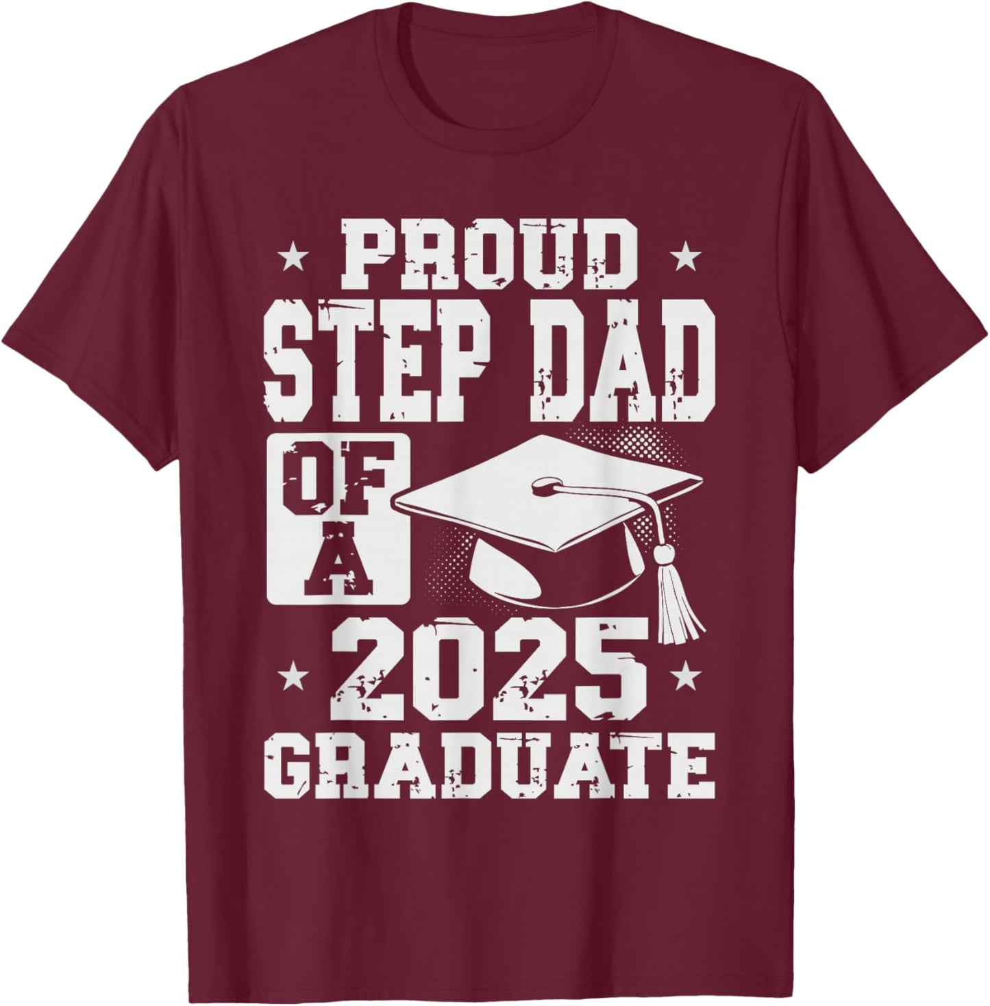 Proud Step Dad 2025 Graduate Graduation Family Matching T-Shirt - T-Shirt | Maroon