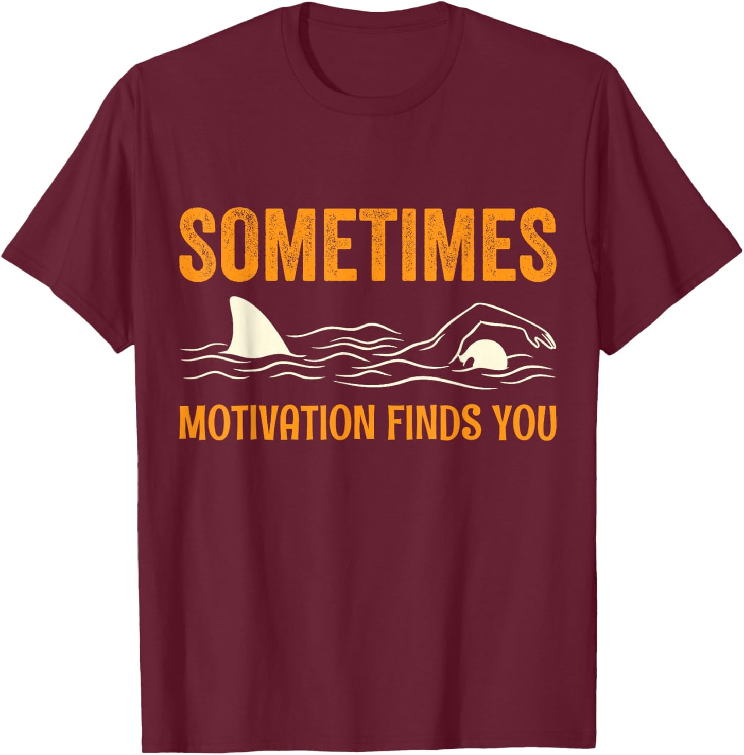 Sometimes Motivation Finds You Funny Swimming Motivational T-Shirt - T-Shirt | Maroon