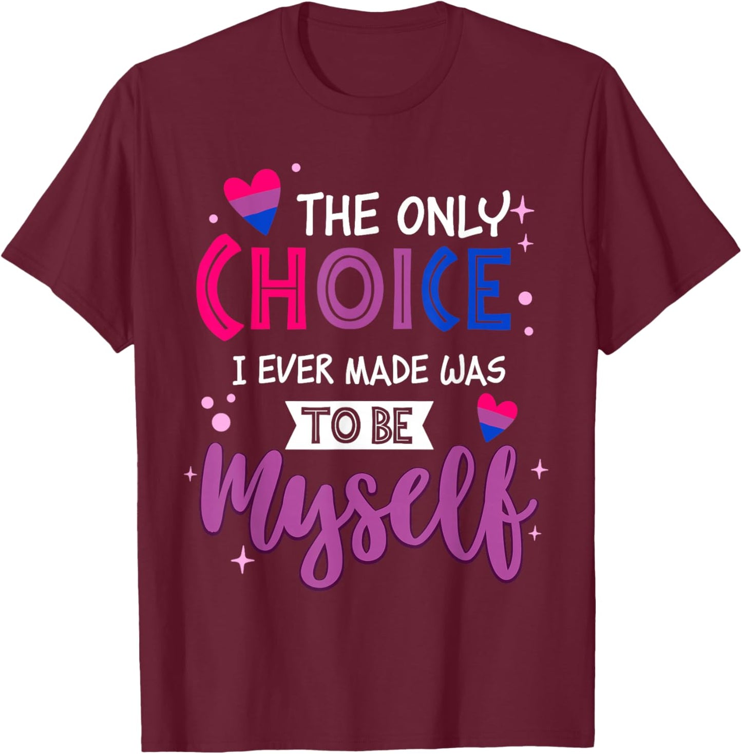 Only Choice I Ever Made Bisexual Pride LGBTQ Men Women T-Shirt - T-Shirt | Maroon