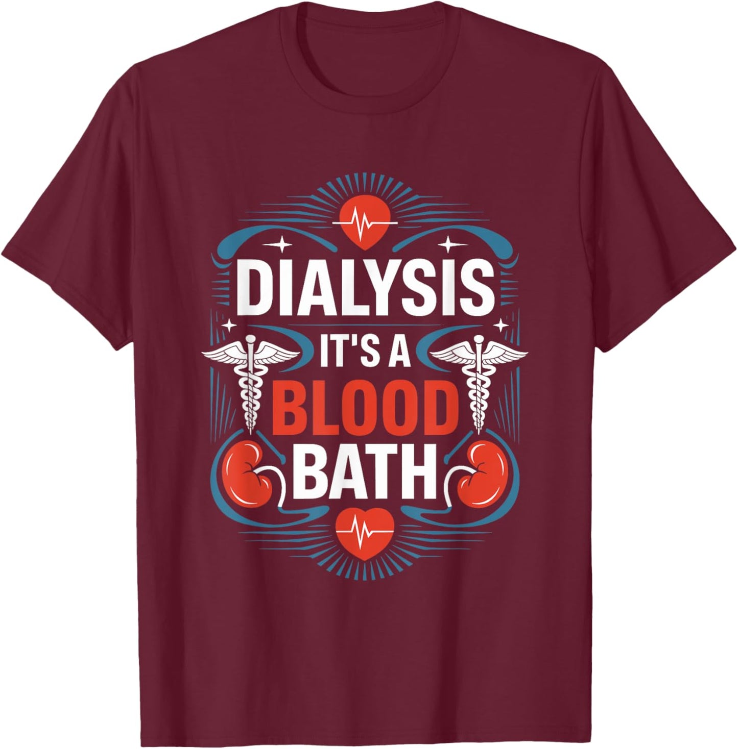 Dialysis Nurse Dialysis It'S A Blood Bath, Dialysis Tech T-Shirt - T-Shirt | Maroon