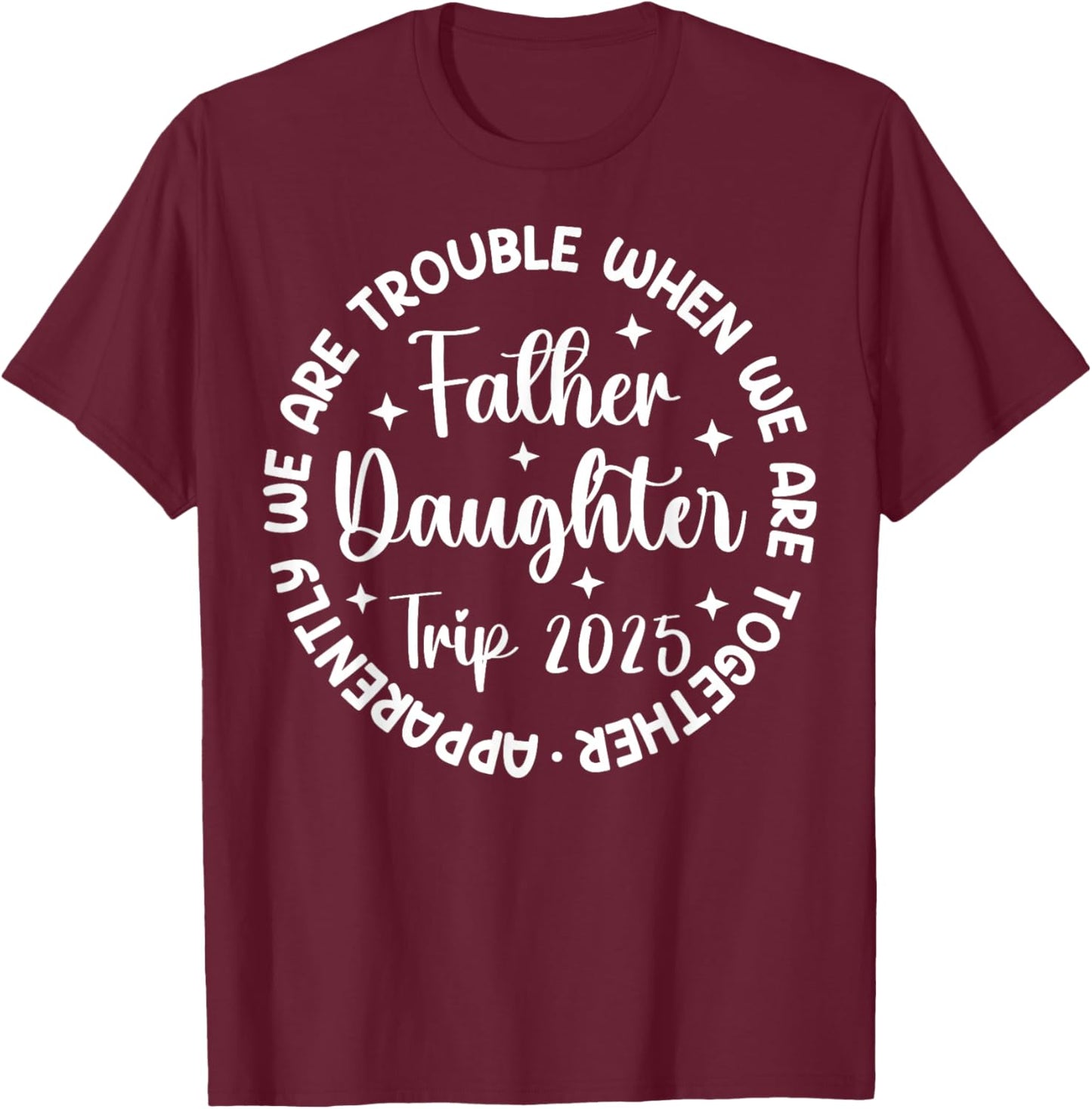 Father Daughter Trip 2025 Father Daughter Vacation Matching T-Shirt - T-Shirt | Maroon