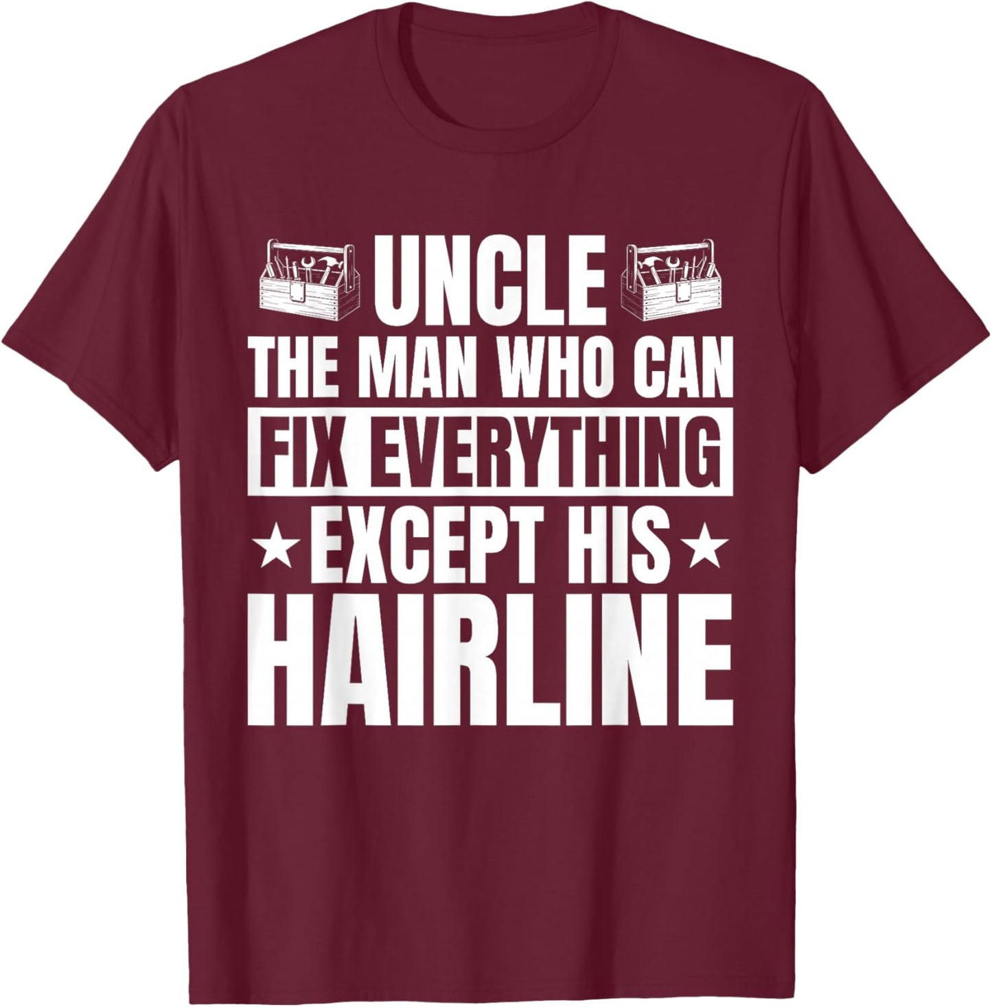 Uncle Can Fix Everything Except His Hairline Funny DIY T-Shirt - T-Shirt | Maroon