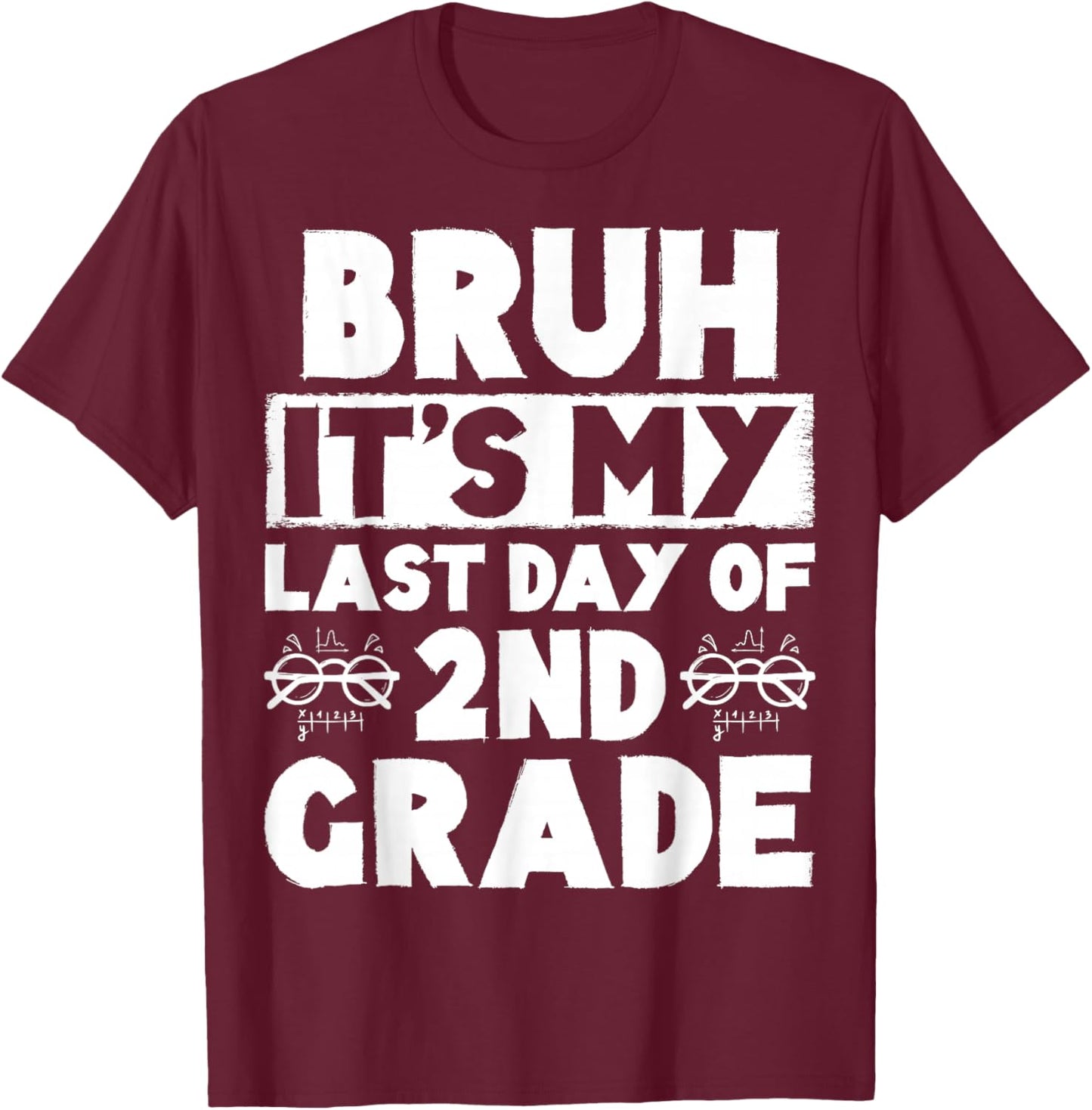 Bruh It's My Last Day Of 2nd Grade Teacher Summer Vacation T-Shirt - T-Shirt | Maroon