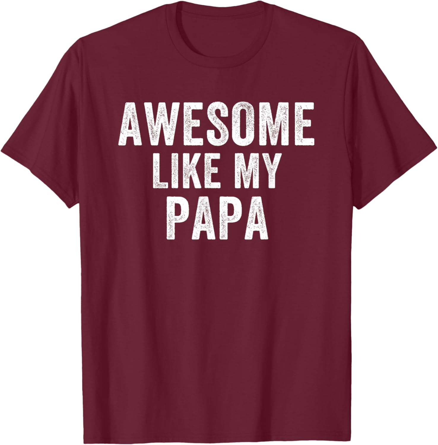 Awesome Like My Papa Funny Father’s Day Humor Proud Dad T-Shirt - T-Shirt | Maroon