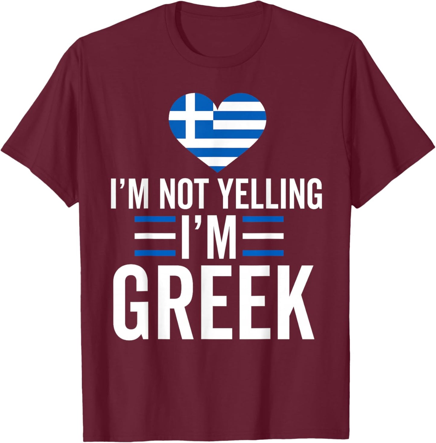 I'm Not Yelling I'm Greek Funny Greece Flag Map Pride T-Shirt - T-Shirt | Maroon