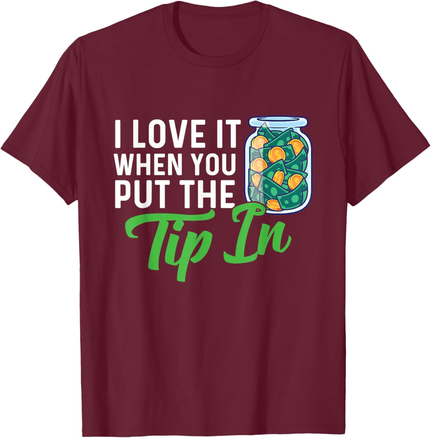 I Love It When You Put The Tip In - Bartender Tapster T-Shirt - T-Shirt | Maroon