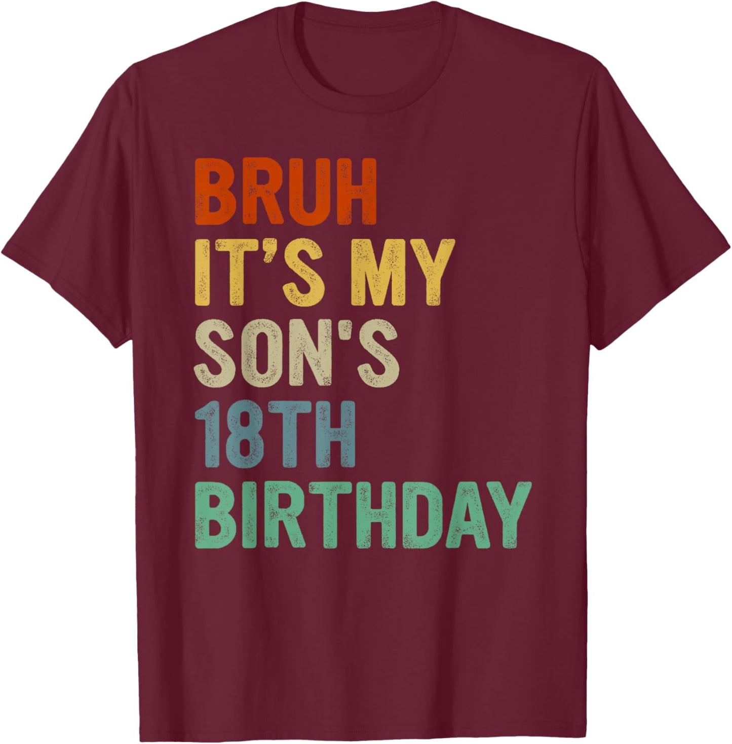 Bruh It's My Son's 18th Birthday Turning 18 Years Old T-Shirt - T-Shirt | Maroon