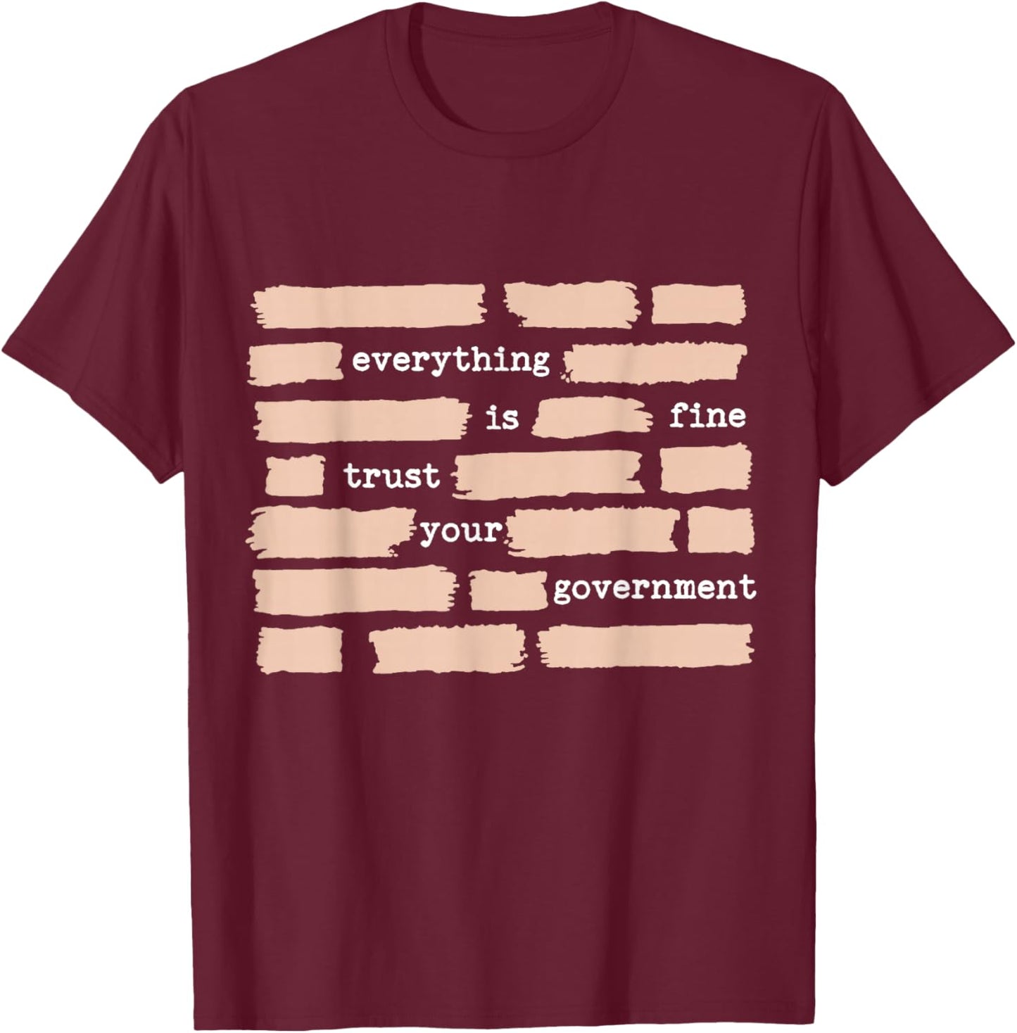 Everything is Fine Trust Your Government T-Shirt - T-Shirt | Maroon