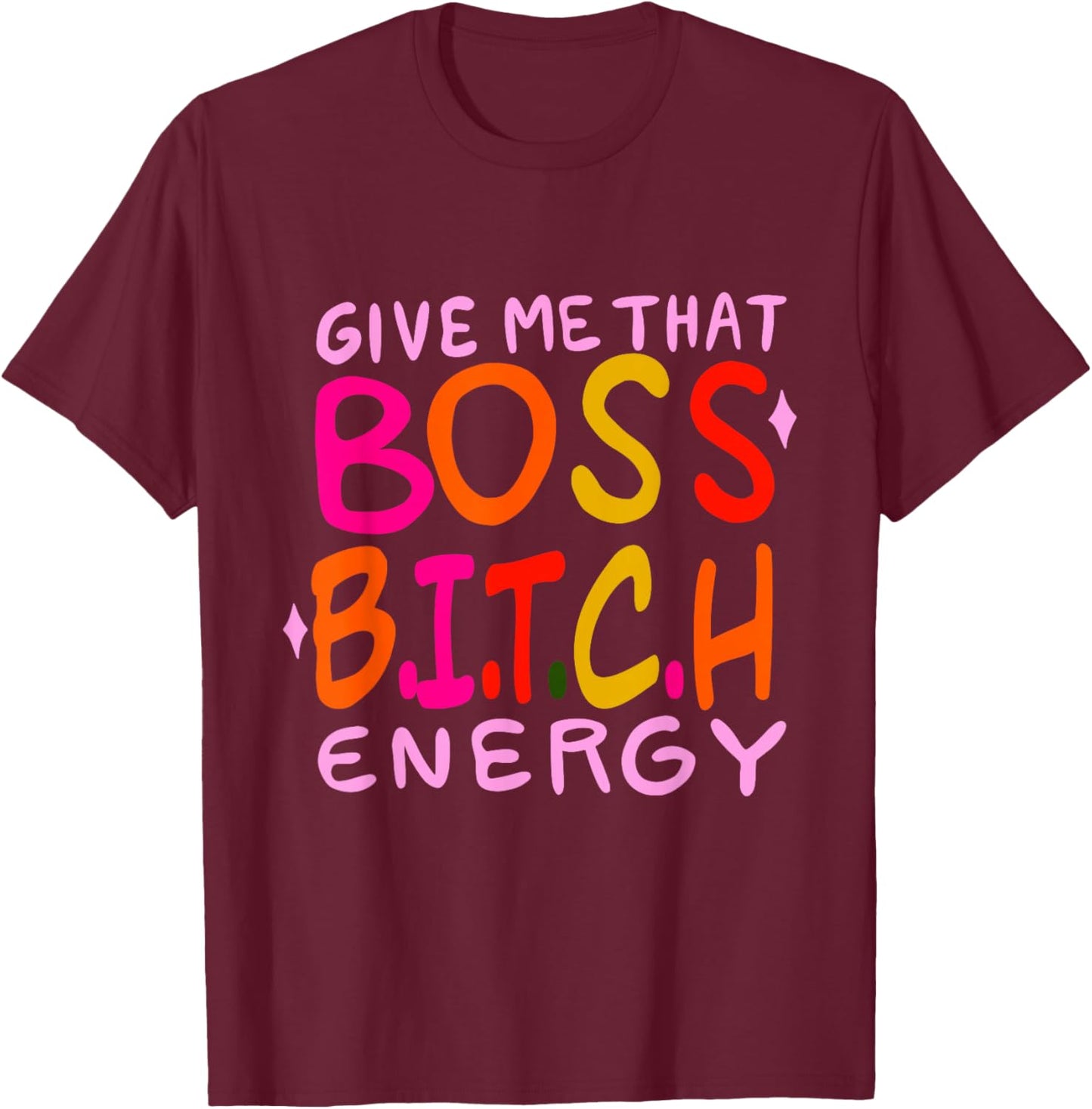 Give Me That Boss B.I.T.C.H Energy Design T-Shirt - T-Shirt | Maroon