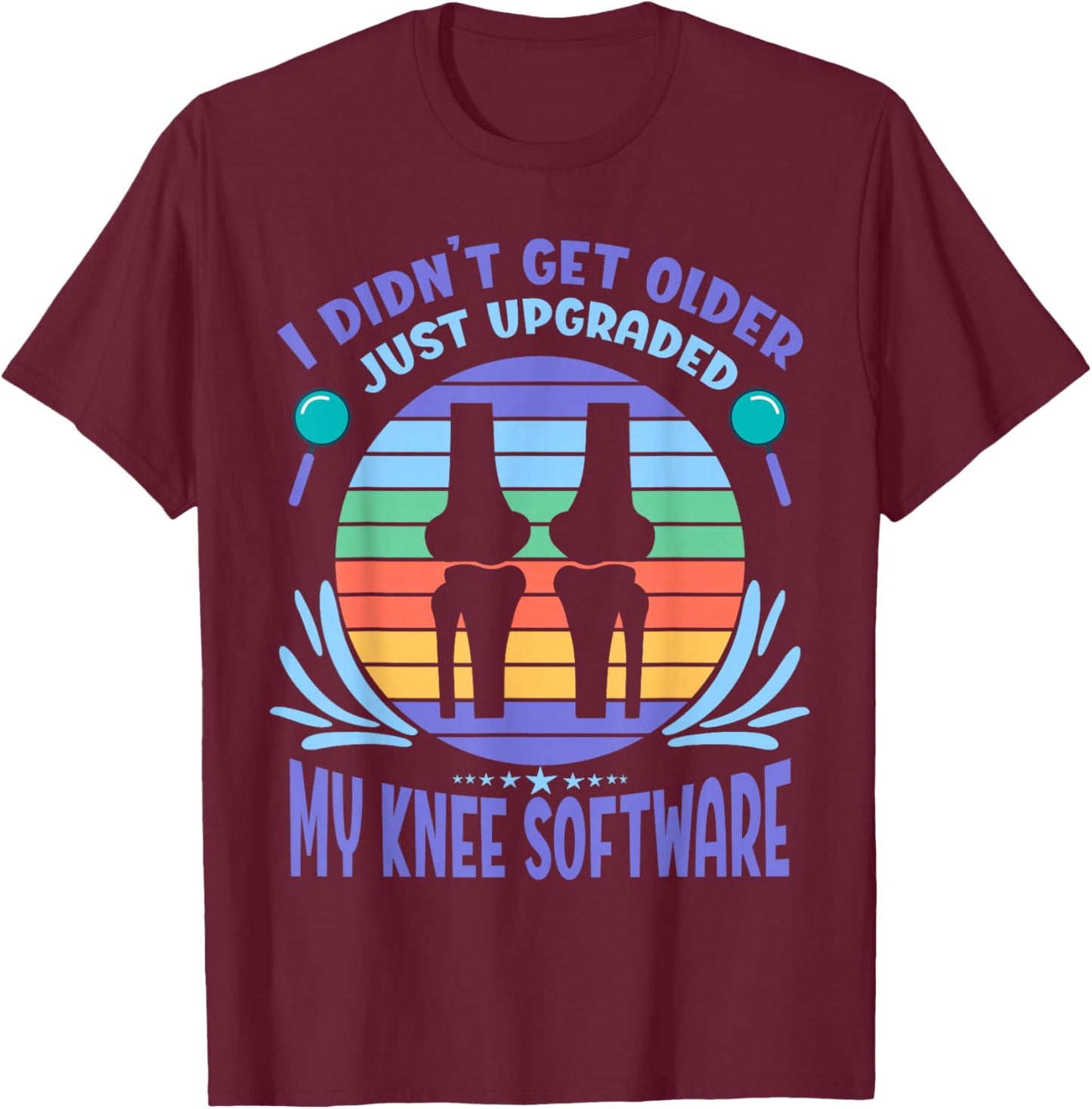 Bionic Knee Just Upgraded My Knee Software New Knee T-Shirt - T-Shirt | Maroon