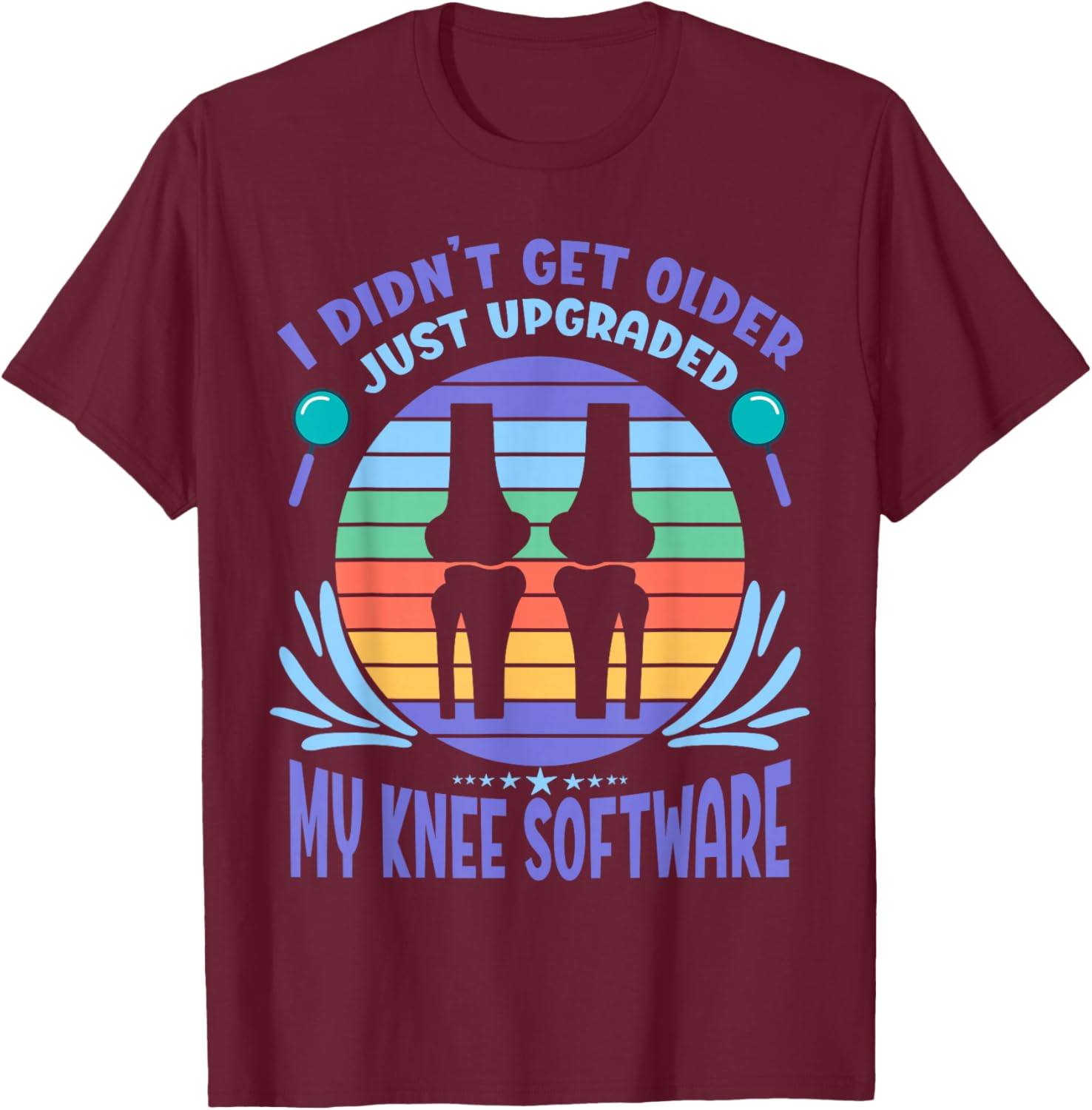 Bionic Knee Just Upgraded My Knee Software New Knee T-Shirt - T-Shirt | Maroon