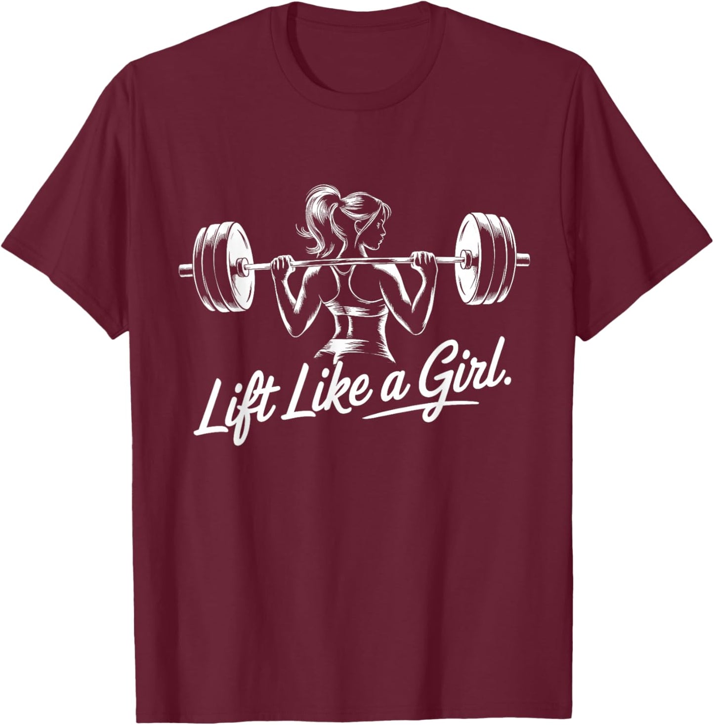 Lift Like a Girl - Gym Art Lifting Design T-Shirt - T-Shirt | Maroon