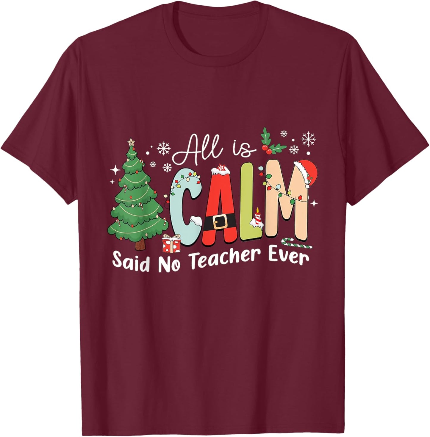 All Is Calm Said No Teacher Ever T-Shirt - T-Shirt | Maroon
