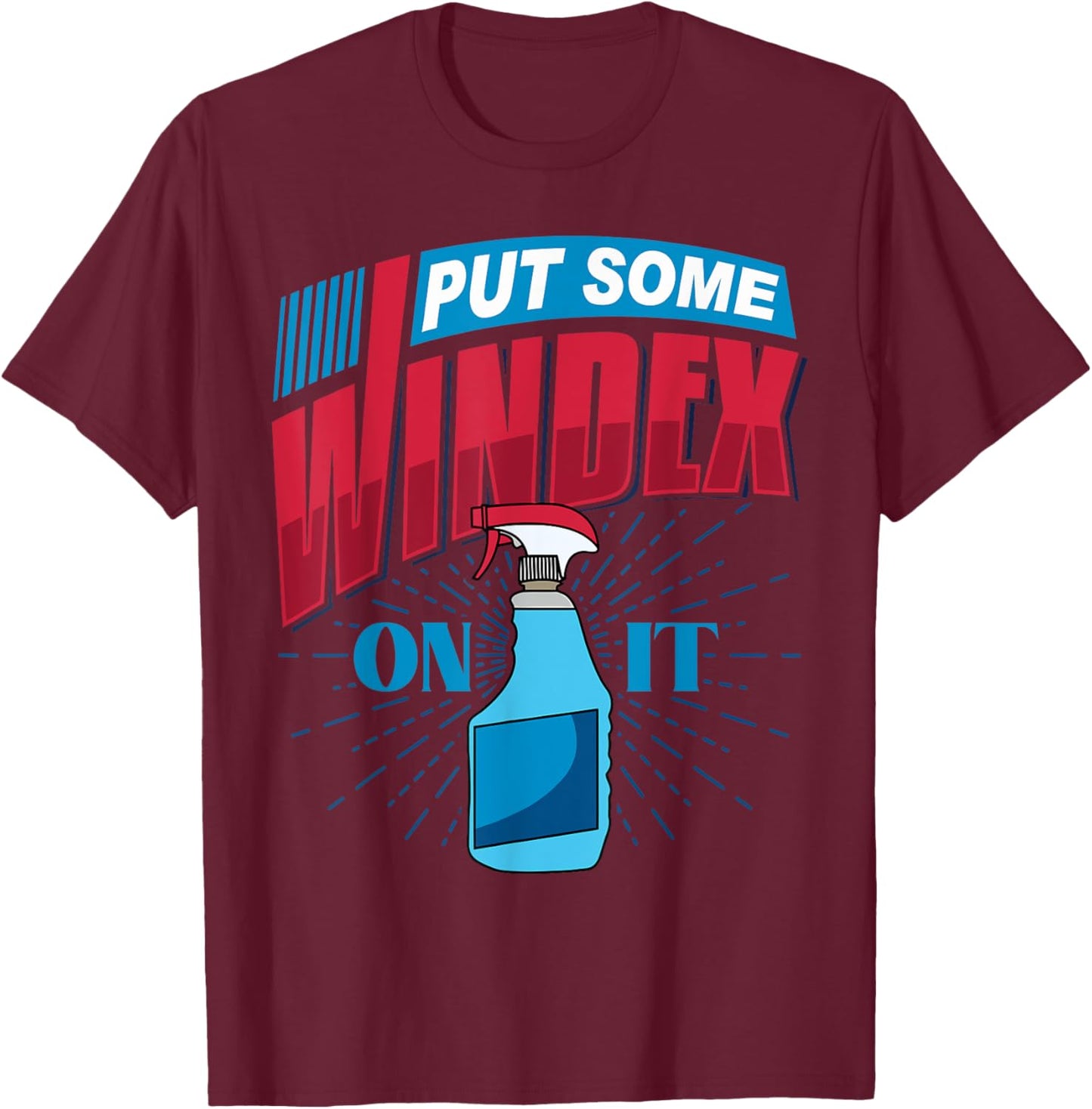 Put Some Windex on it T-Shirt - T-Shirt | Maroon