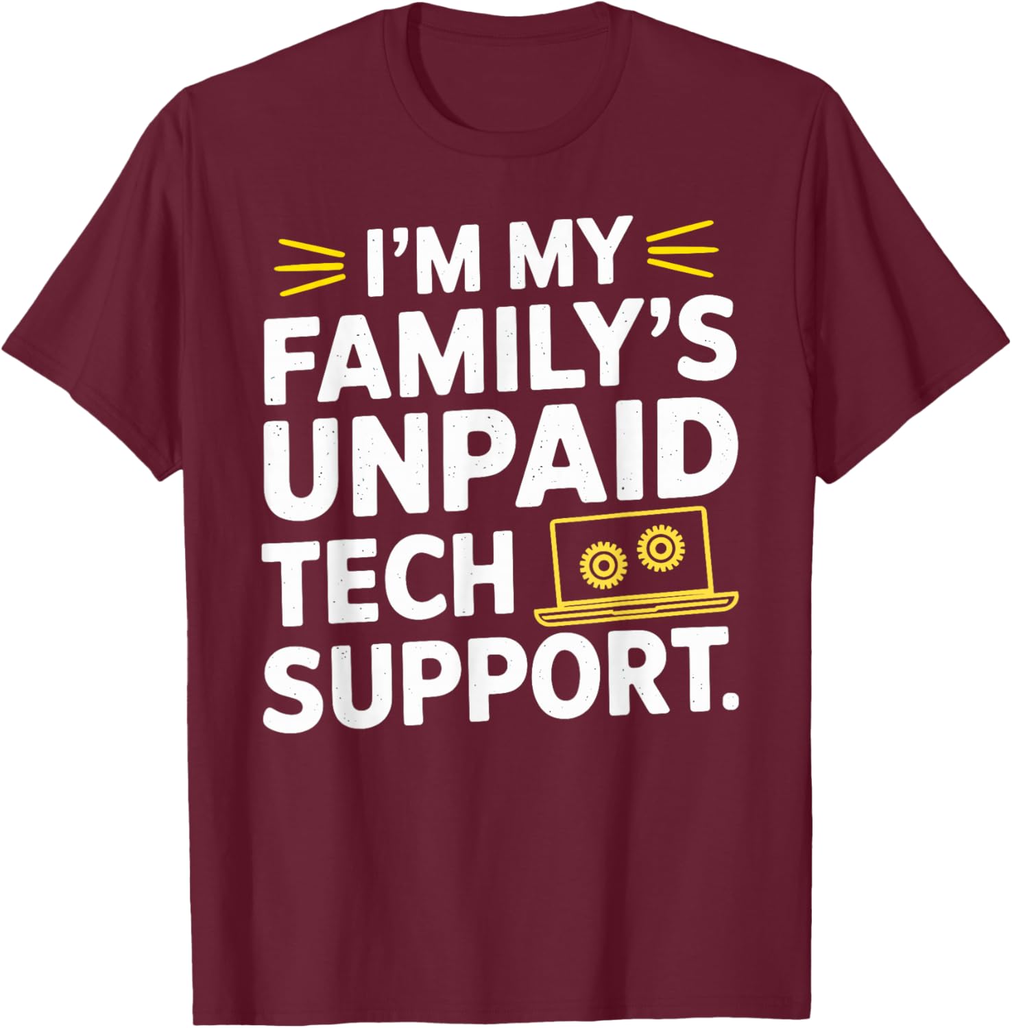 I´m my Family´s unpaid tech support funny Engineer quote T-Shirt - T-Shirt | Maroon