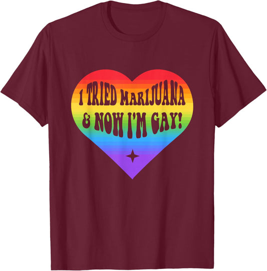 I Tried Marijuana & Now I'm Gay Pride LGBTQ Quote T-Shirt - T-Shirt | Maroon