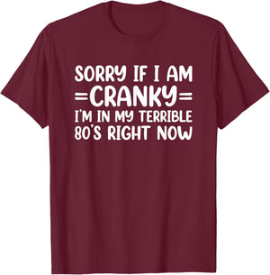 Sorry If I Am Cranky I'm in My Terrible 80's Right Now T-Shirt - T-Shirt | Maroon