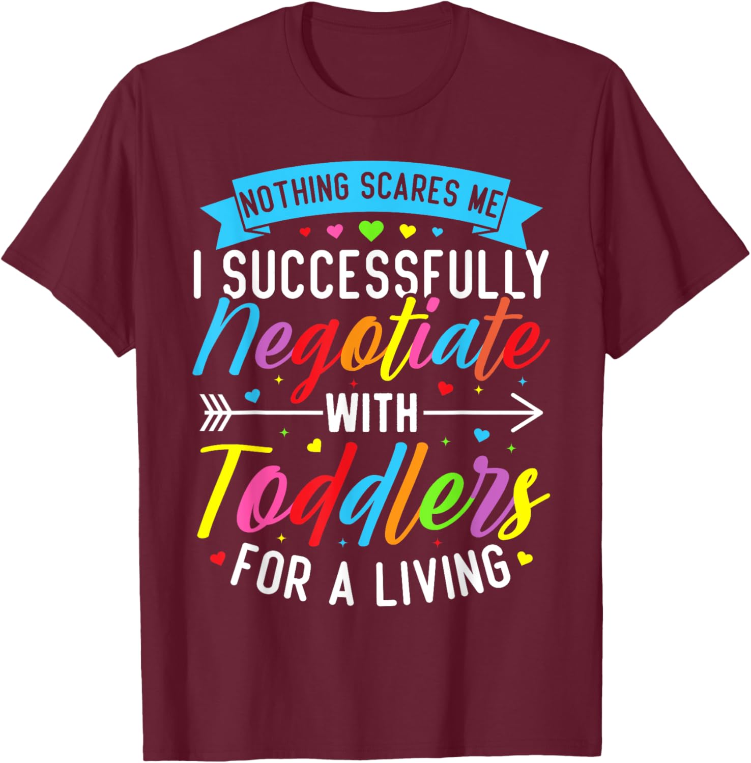 Childcare Teacher Negotiate with Toddlers Daycare Provider T-Shirt - T-Shirt | Maroon