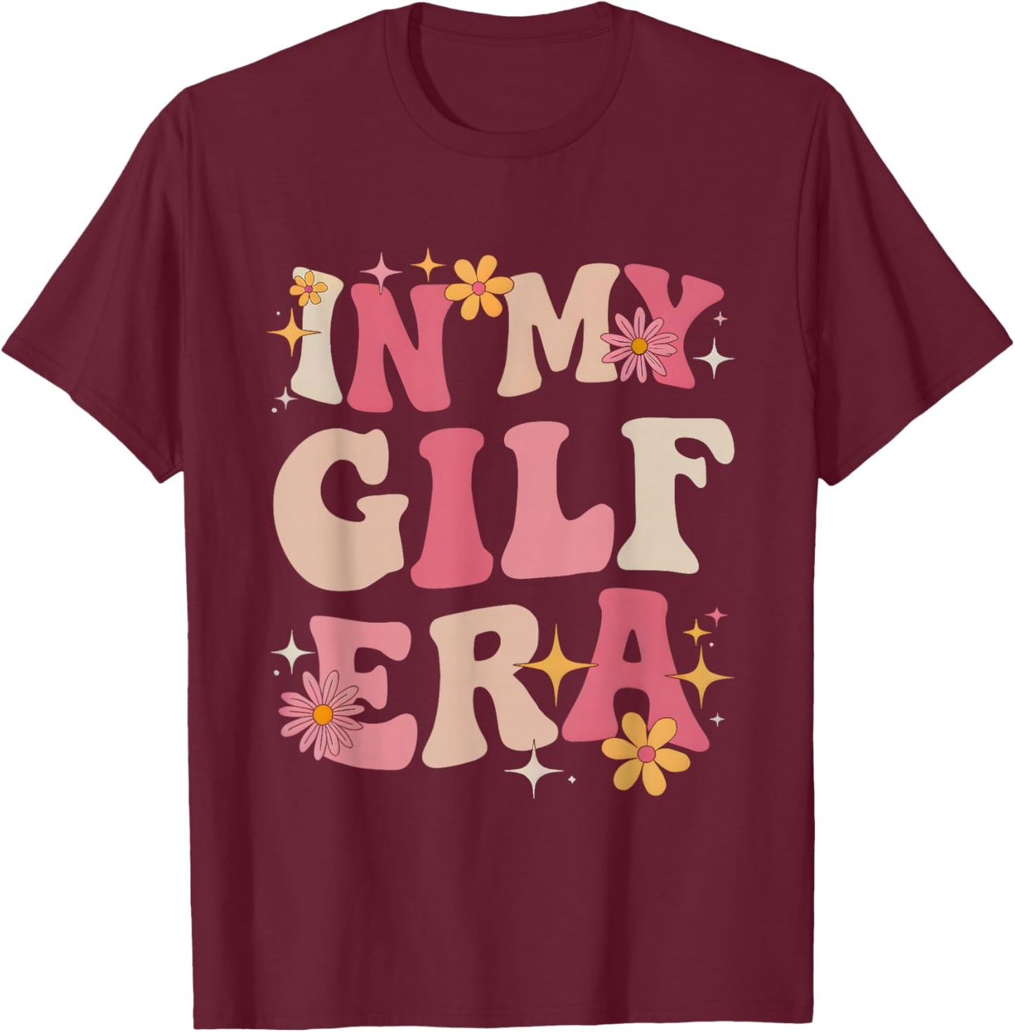 in My Gilf Era Funny Mother's Day Groovy Flowers Retro Women T-Shirt - T-Shirt | Maroon