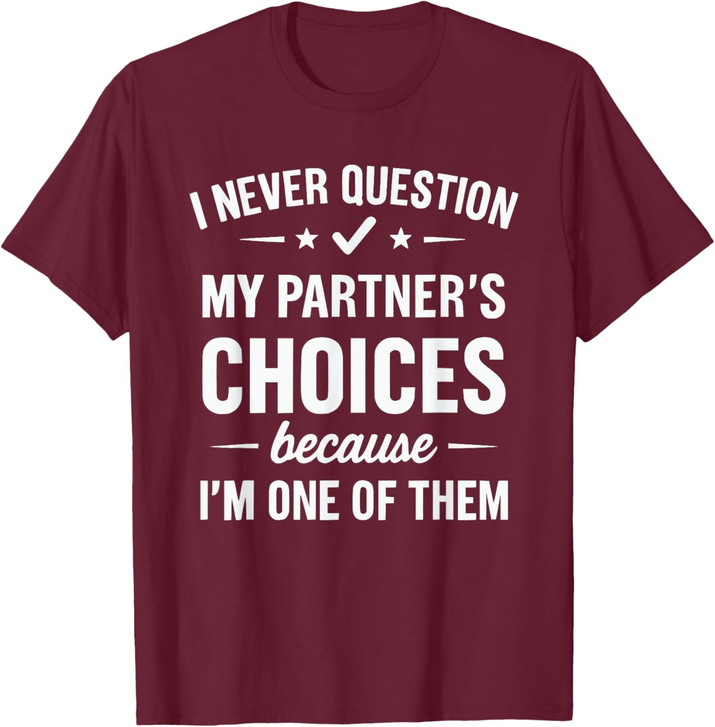 I Never Question My Partner's Choices T-Shirt - T-Shirt | Maroon