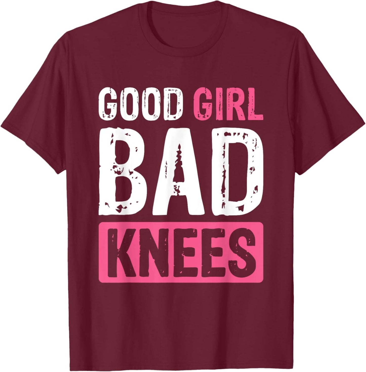 Good Girl Bad Knees T-Shirt - T-Shirt | Maroon