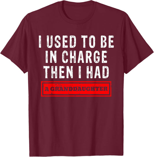 I Used to Be in Charge Then I Had A Granddaughter T-Shirt - T-Shirt | Maroon