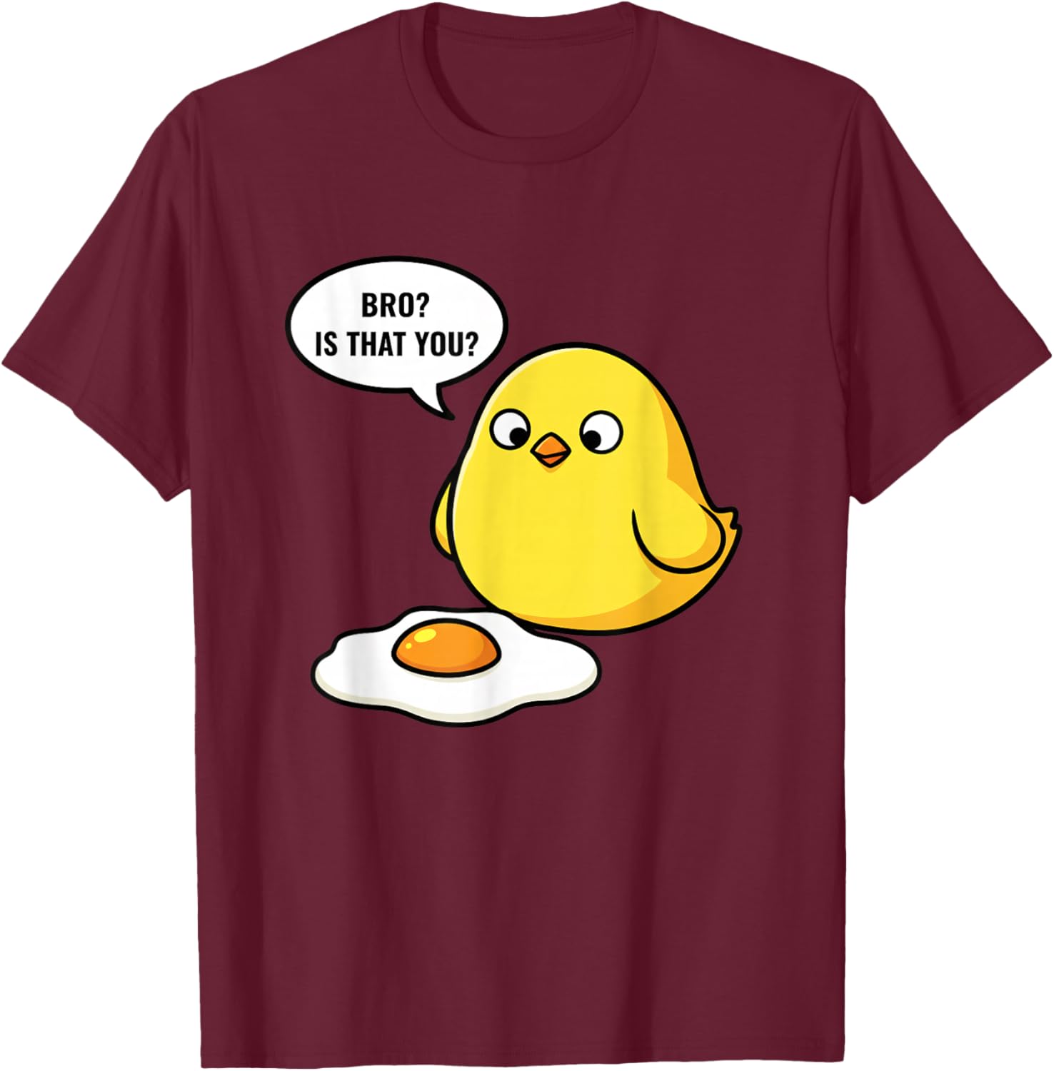 Chicken, Bro? is That You? Funny Chick & Egg Meme T-Shirt - T-Shirt | Maroon