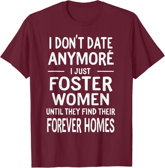I Just Foster Women Until They Find Their Forever Homes T-Shirt - T-Shirt | Maroon