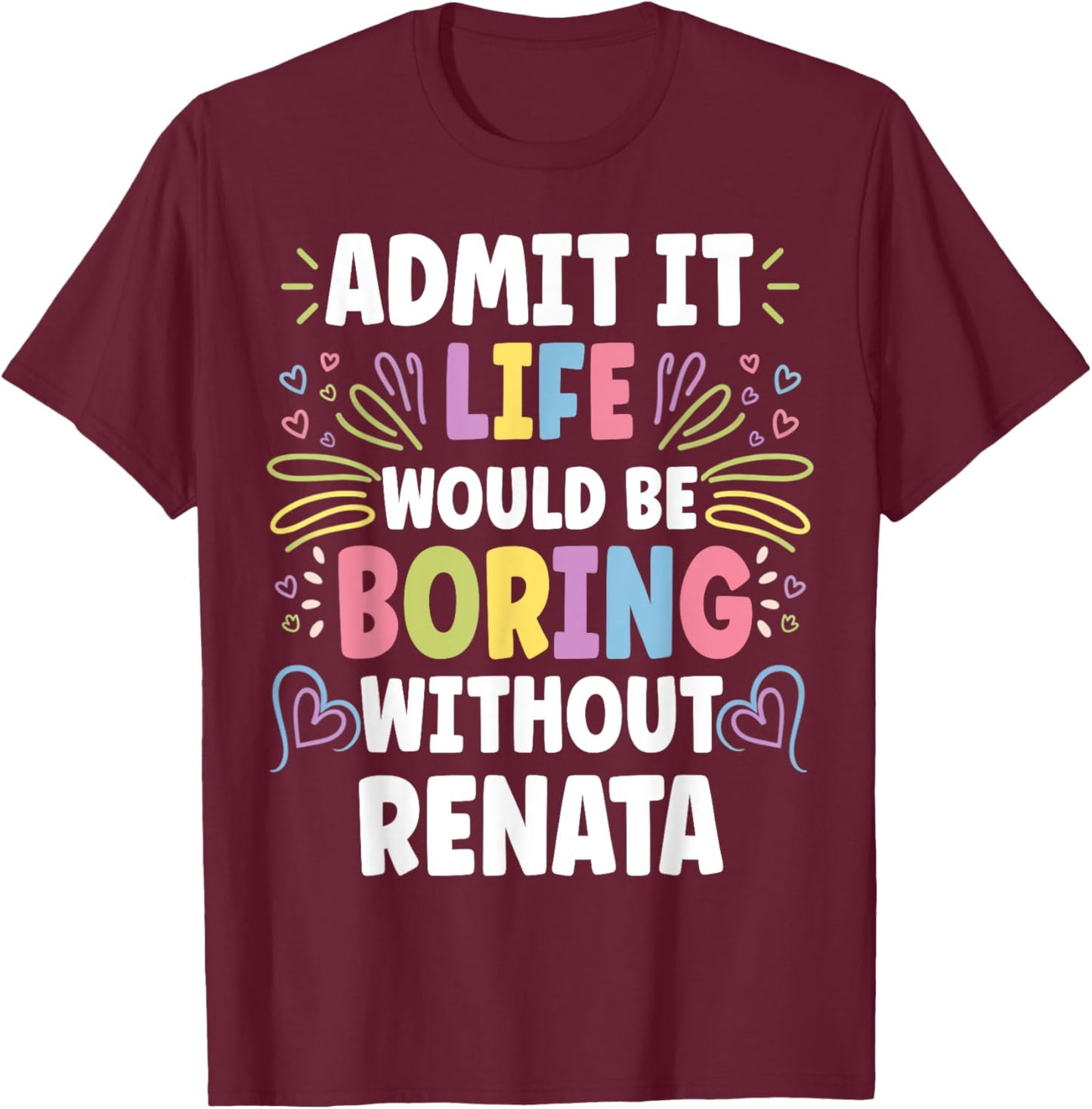 RENATA Personalized Name Funny Cute Custom RENATA Name T-Shirt - T-Shirt | Maroon