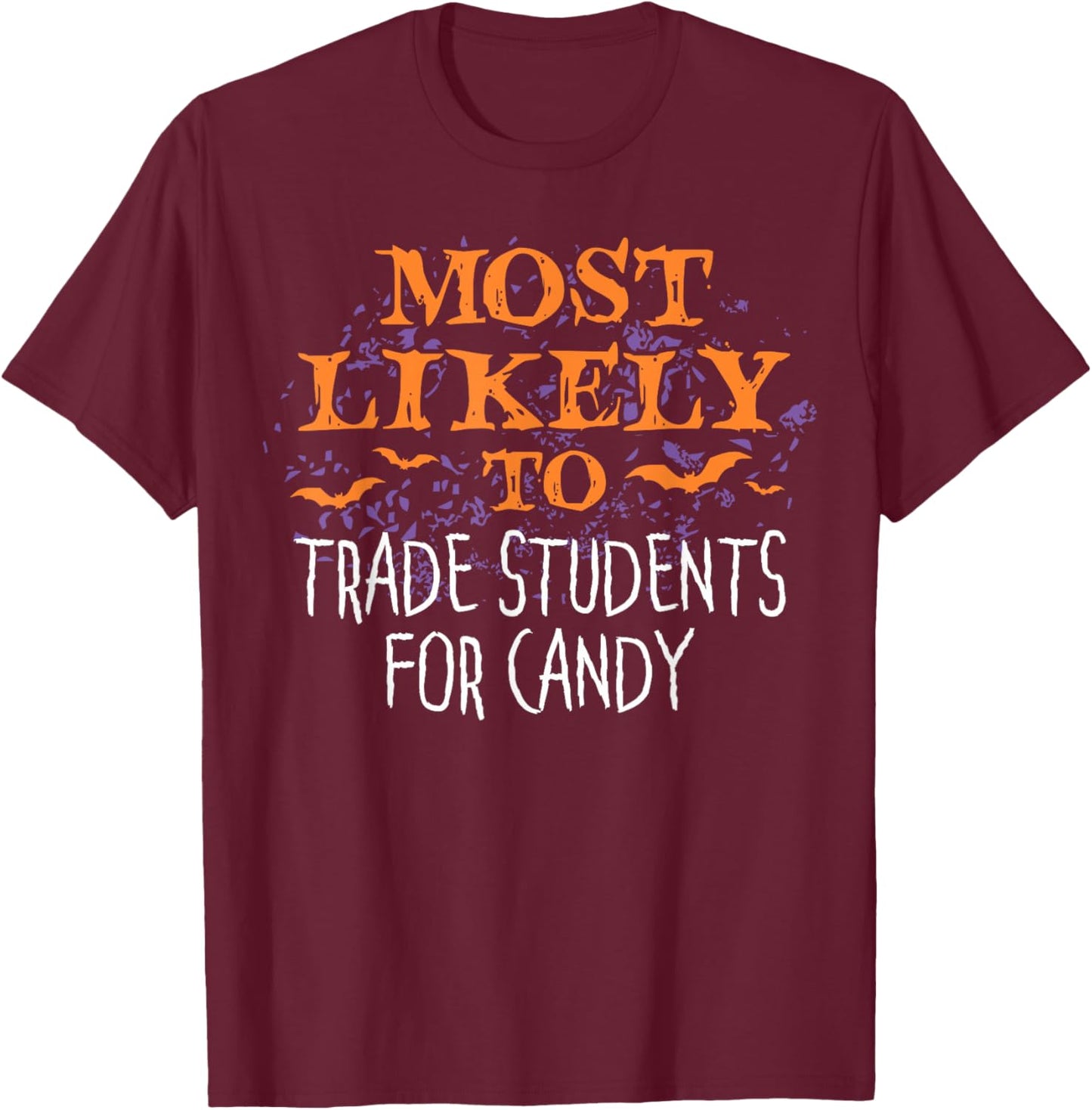 Most Likely To Halloween Teacher Trade Students For Candy T-Shirt - T-Shirt | Maroon