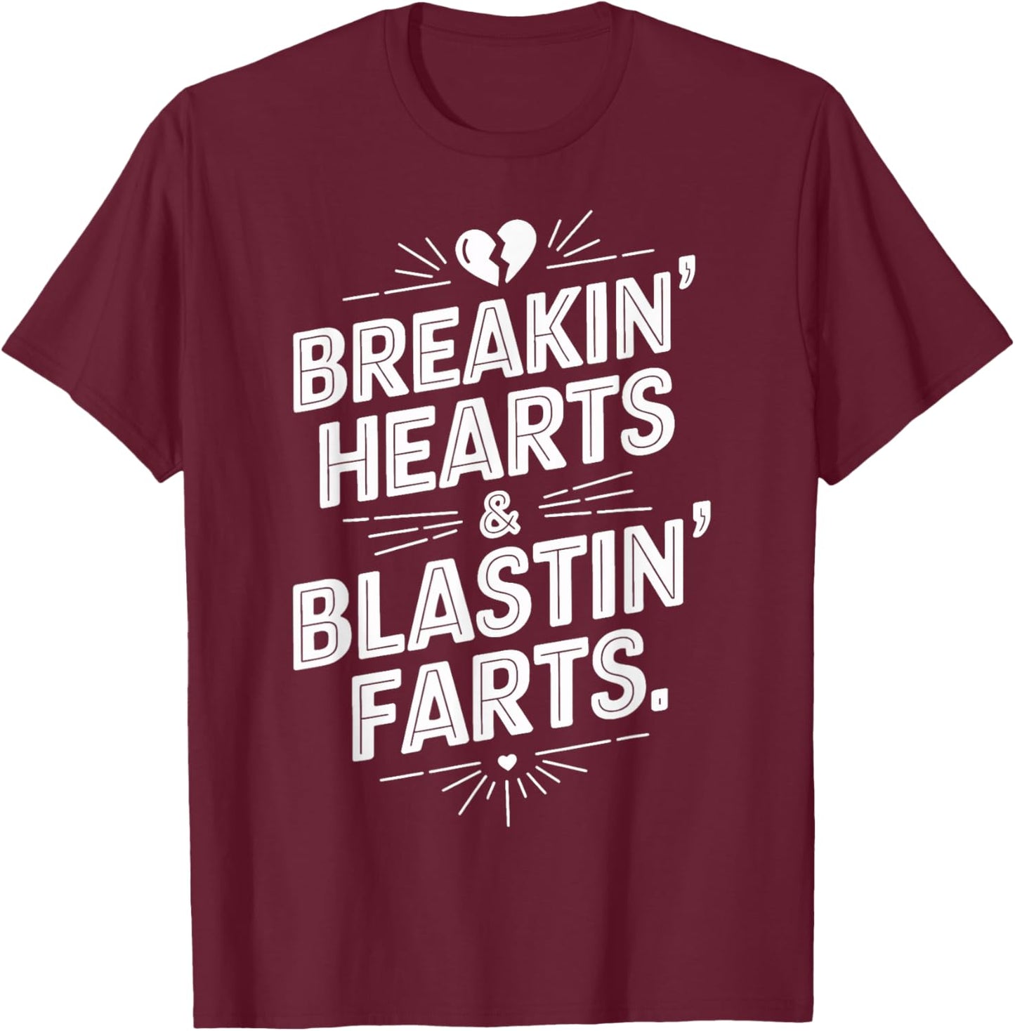 Breakin Hearts And Blasting Farts Funny Valentines T-Shirt - T-Shirt | Maroon