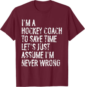 I'm A Hockey Coach Assume I'm Never Wrong T-Shirt - T-Shirt | Maroon