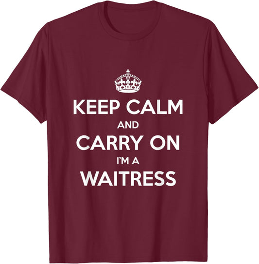 Keep Calm and Carry On I’m a Waitress - Funny T-Shirt - T-Shirt | Maroon