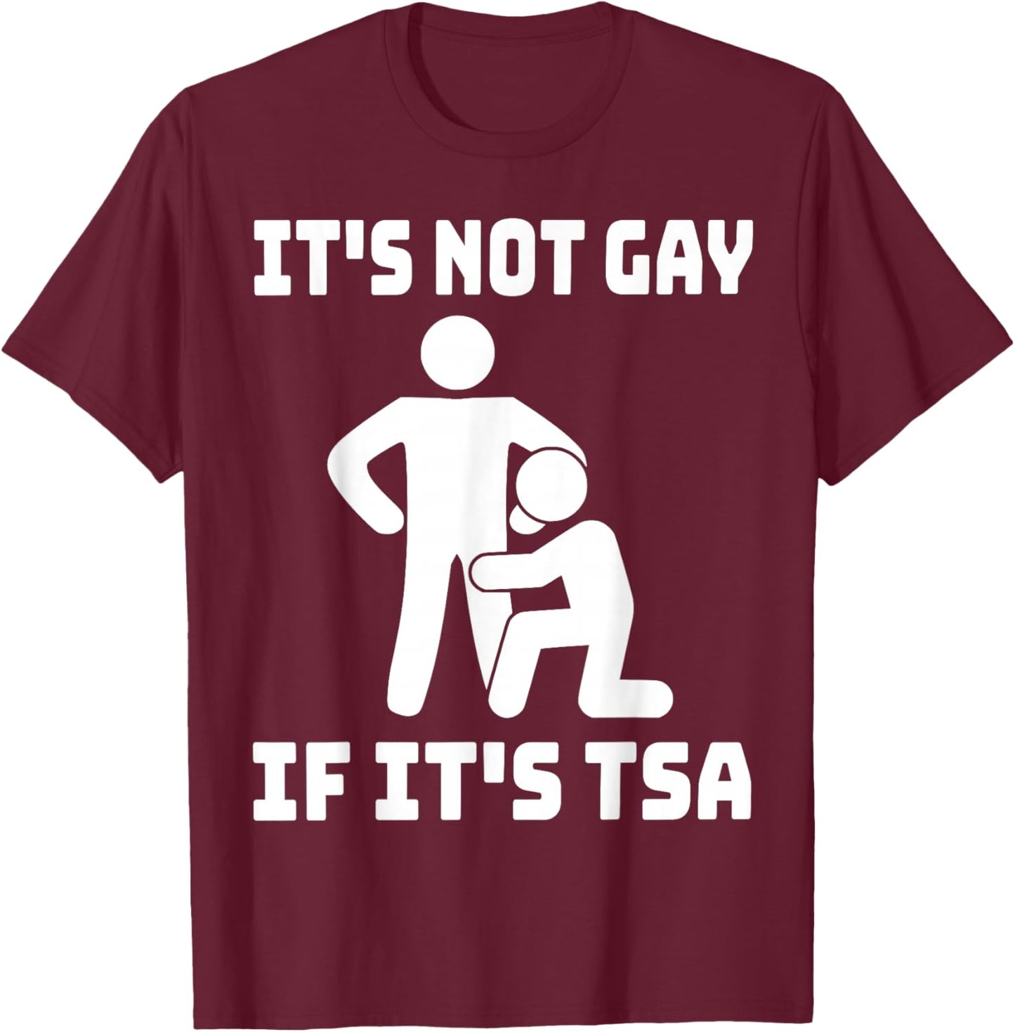 Funny It Is Not Gay If It Is TSA Gifts Securities T-Shirt - T-Shirt | Maroon