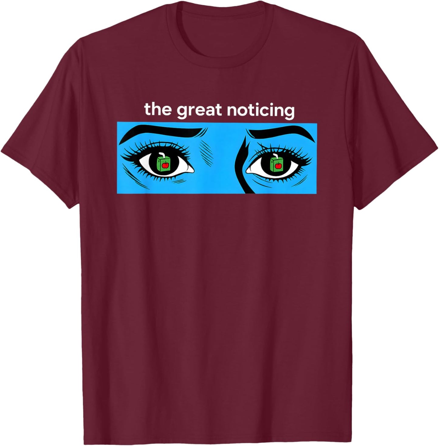 The Great Noticing Ice Blue Eyes T-Shirt - T-Shirt | Maroon