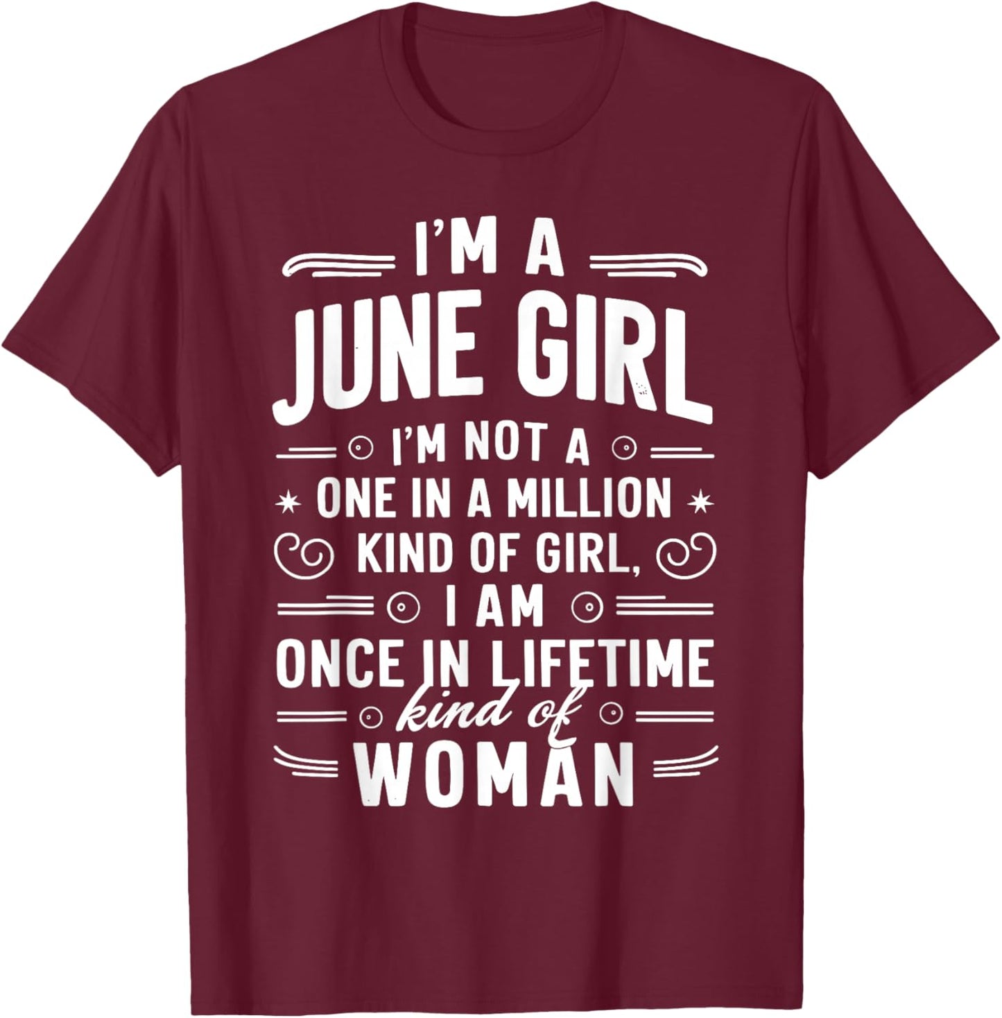 I'm A June Girl Kind Of Girl I Am A Once In A Lifetime T-Shirt - T-Shirt | Maroon