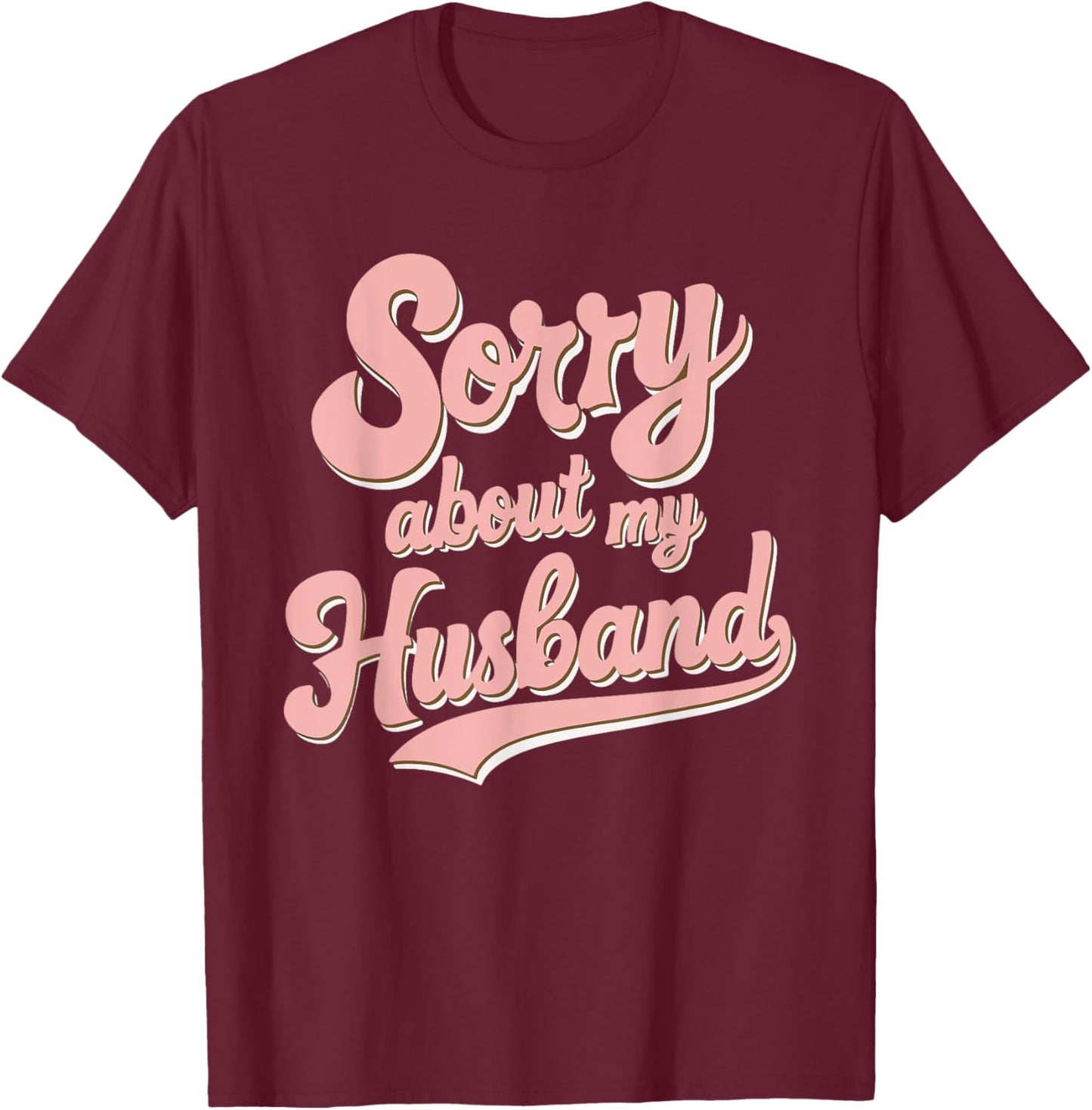 Sorry About My Husband T-Shirt - T-Shirt | Maroon
