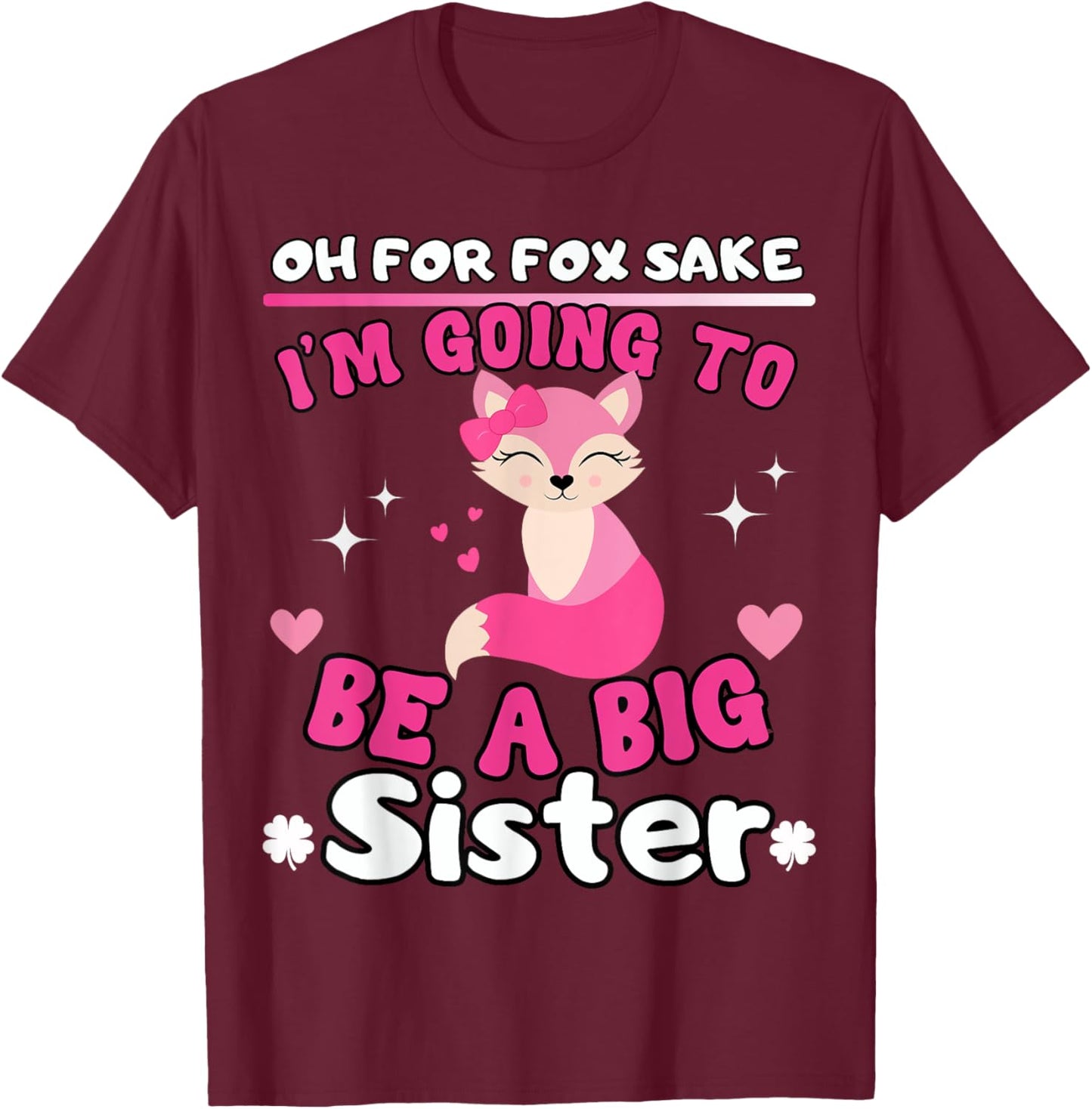 Oh For Fox Sake I'm Going To Be A Big Sister Cute Cool Fox T-Shirt - T-Shirt | Maroon