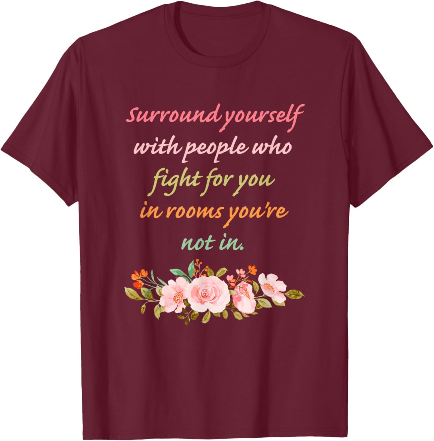 Surround Yourself with People Who Fight for You in Rooms T-Shirt - T-Shirt | Maroon