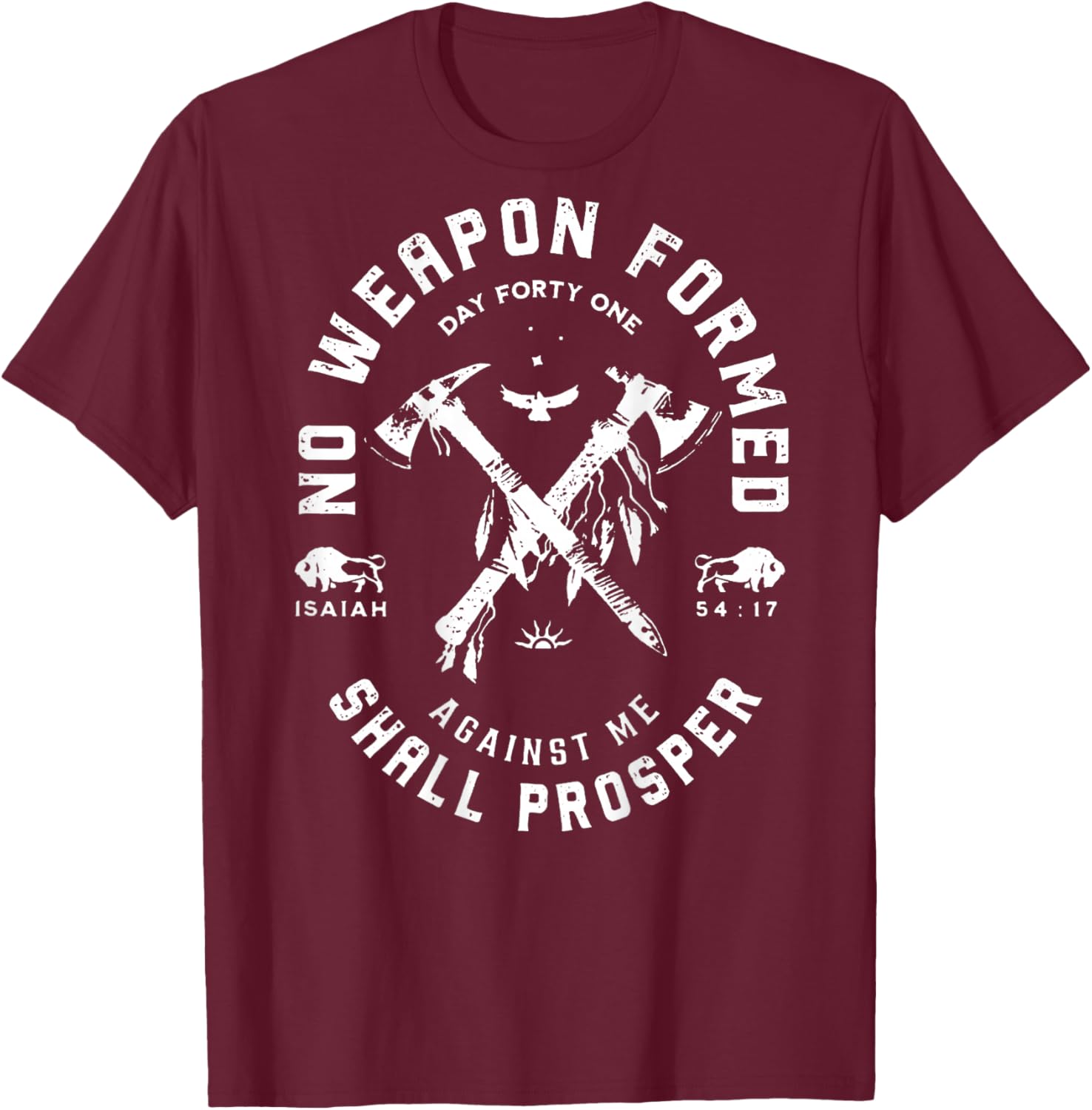 No Weapon Formed Shall Prosper Day Forty One Against Me T-Shirt - T-Shirt | Maroon