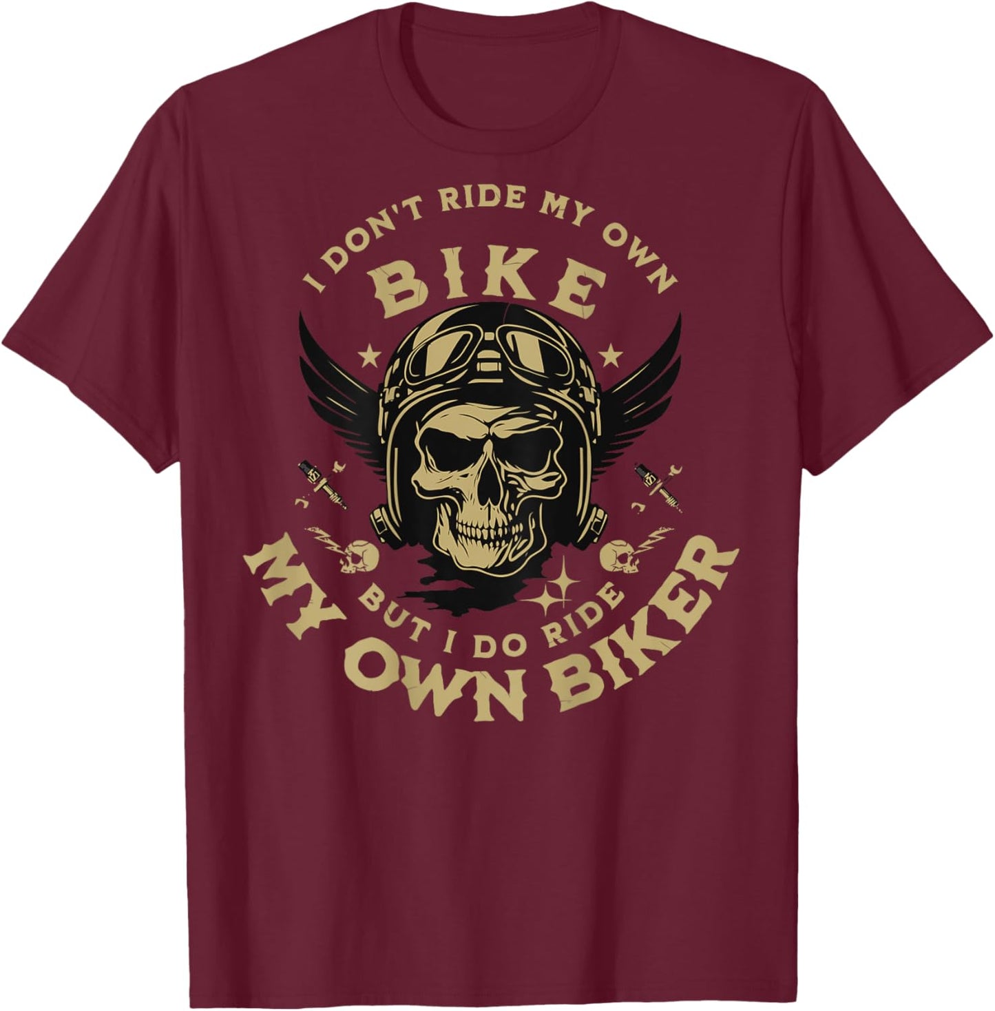 I Don't Ride My Own Bike But I Do Ride My Own Biker On Back T-Shirt - T-Shirt | Maroon