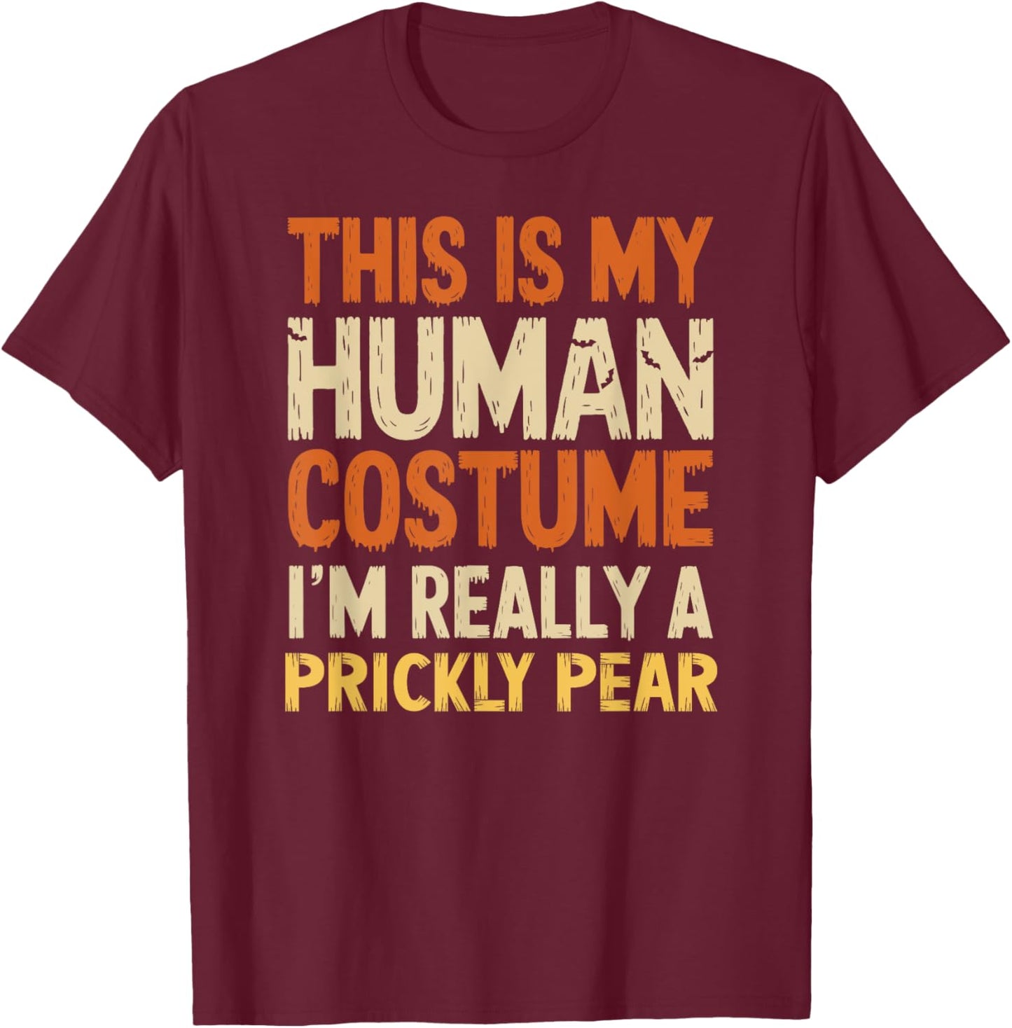 This Is My Human Costume I'm Really A Prickly Pear Halloween T-Shirt - T-Shirt | Maroon