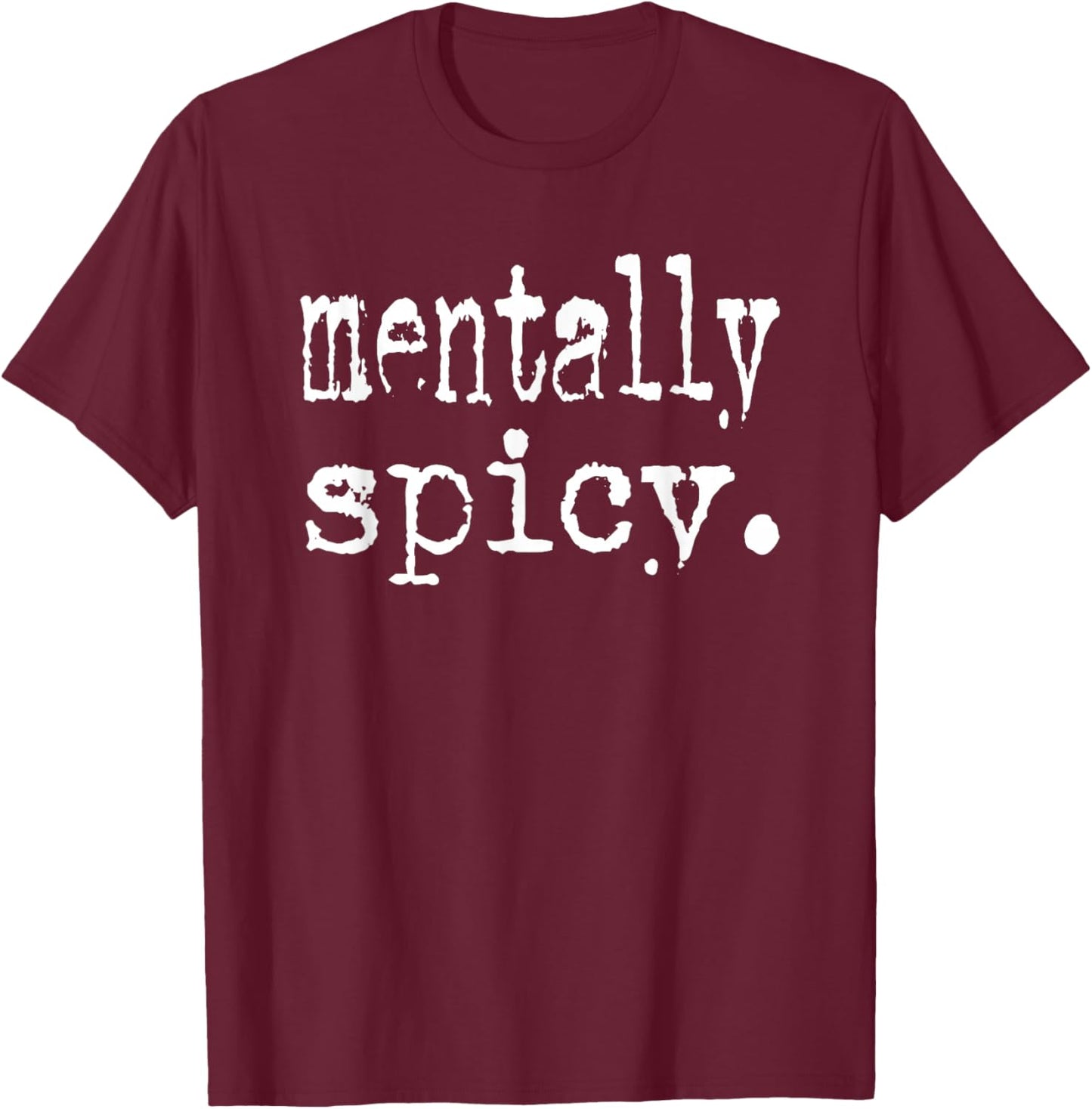 Mentally Spicy T-Shirt - T-Shirt | Maroon
