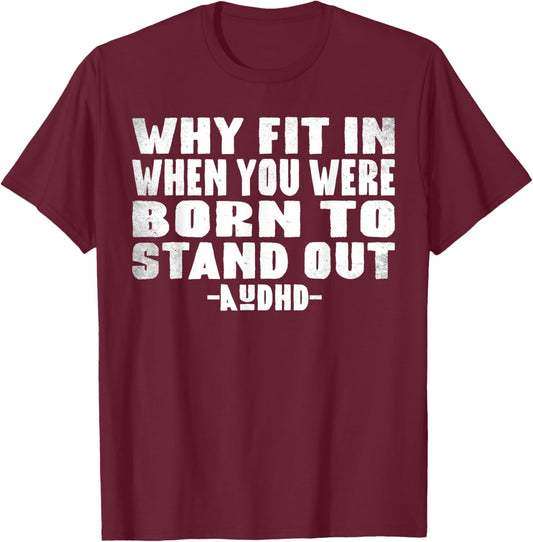 Neuro Theme Why Fit In When You Were Born To Stand Out AuDHD T-Shirt - T-Shirt | Maroon