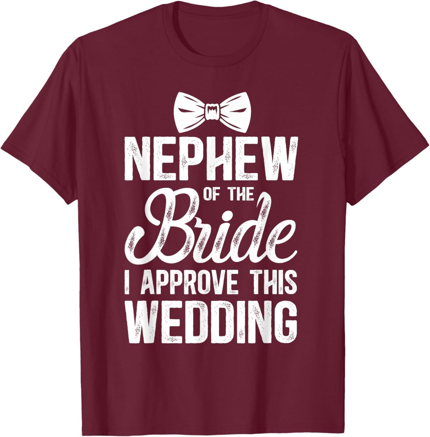 Nephew of The Bride I Approve This Wedding Bride's Nephew T-Shirt - T-Shirt | Maroon