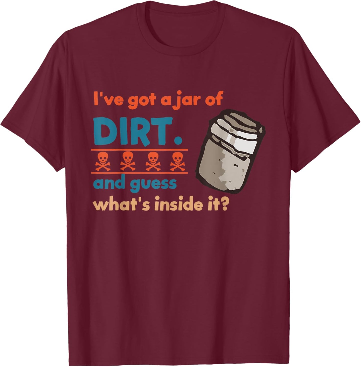 I've Got A Jar Of Dirt And Guess What's Inside It? Vintage T-Shirt - T-Shirt | Maroon
