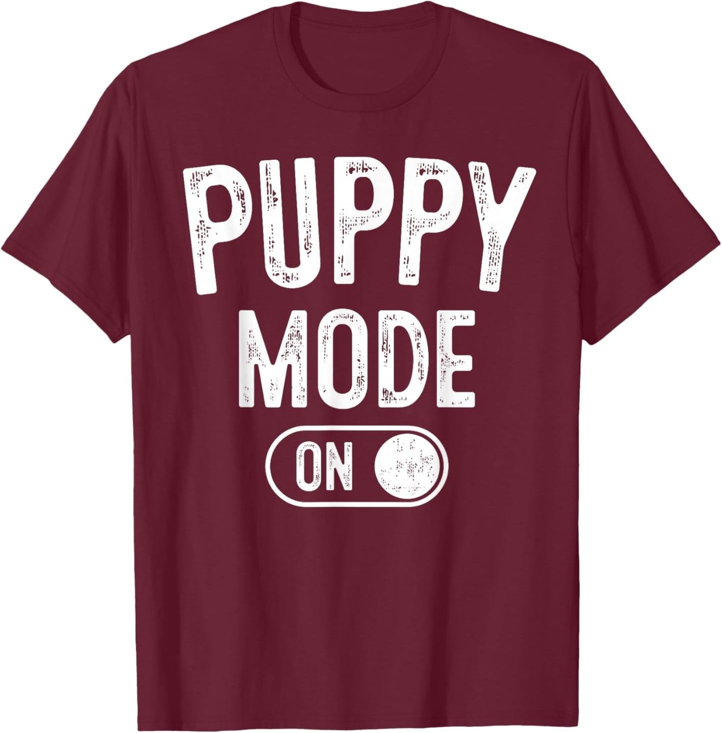 Puppy Mode On Costume Funny Dog Lover Gift Pet Trainer T-Shirt - T-Shirt | Maroon