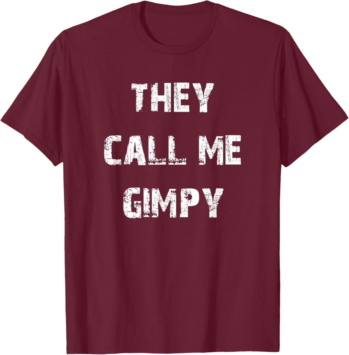 They Call Me Gimpy T-Shirt - T-Shirt | Maroon